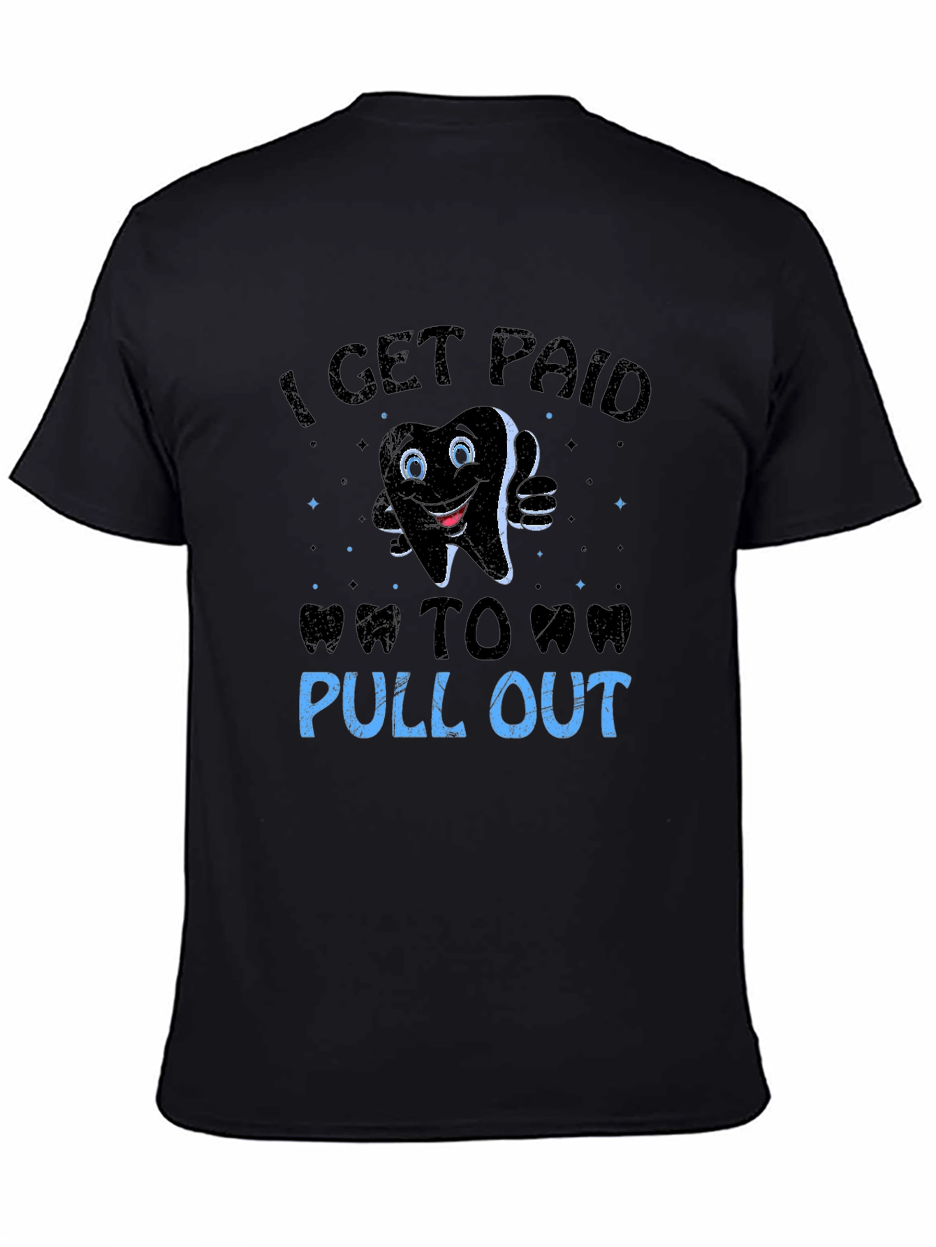Black Funny Dentist T-Shirt: I Get Paid To Pull Out view 4