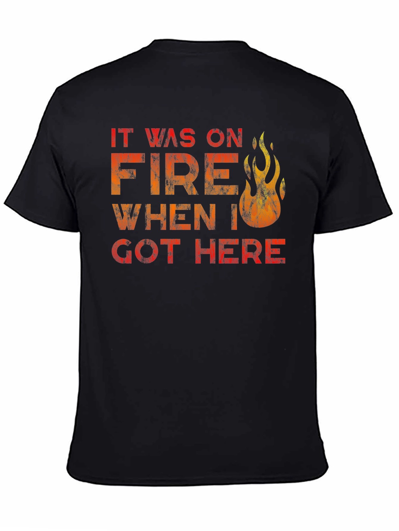 Black It Was On Fire When I Got Here Funny T-Shirt view 4