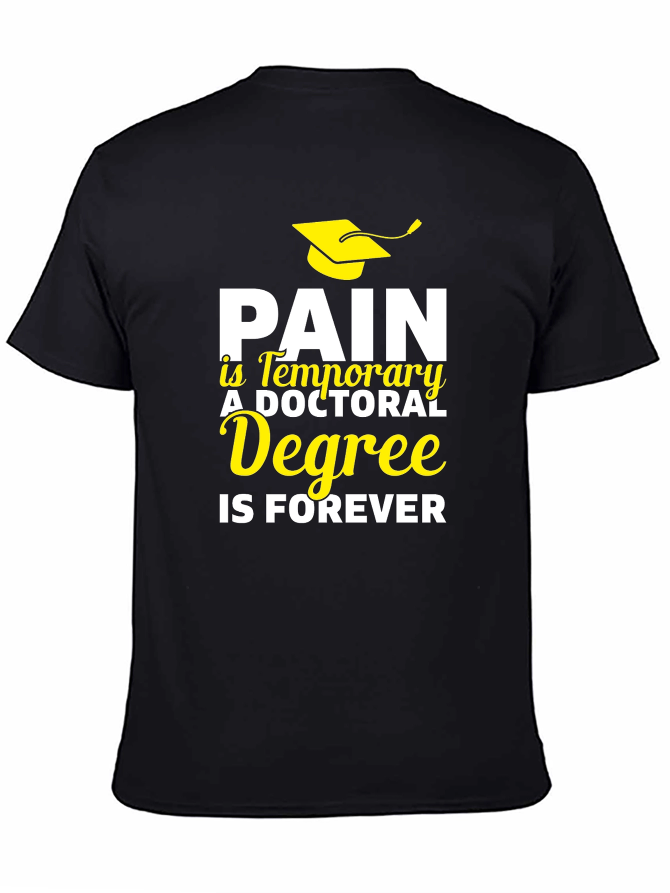 Doctoral Degree T-Shirt - Pain is Temporary, Degree is Forever - 4