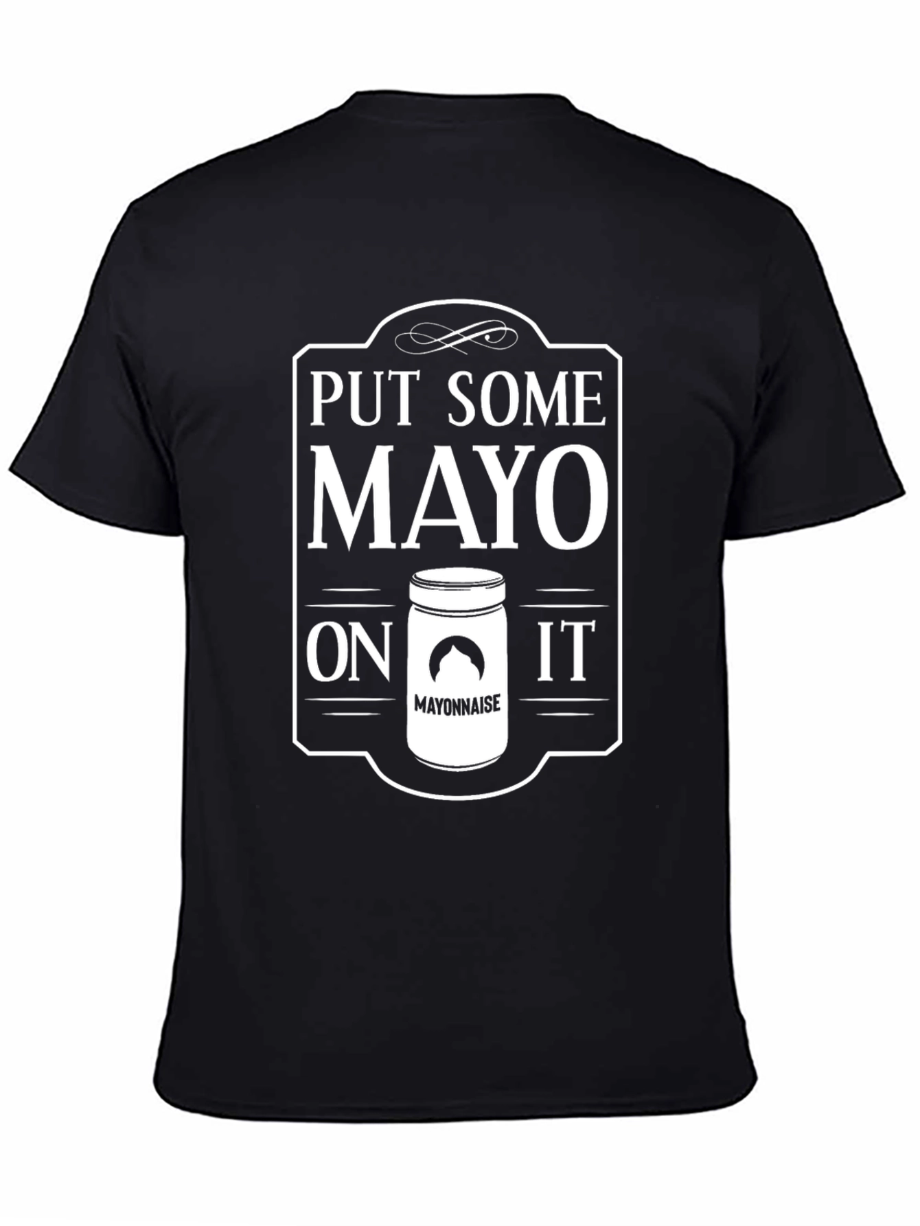 Black Put Some Mayo On It - Funny T-Shirt view 4