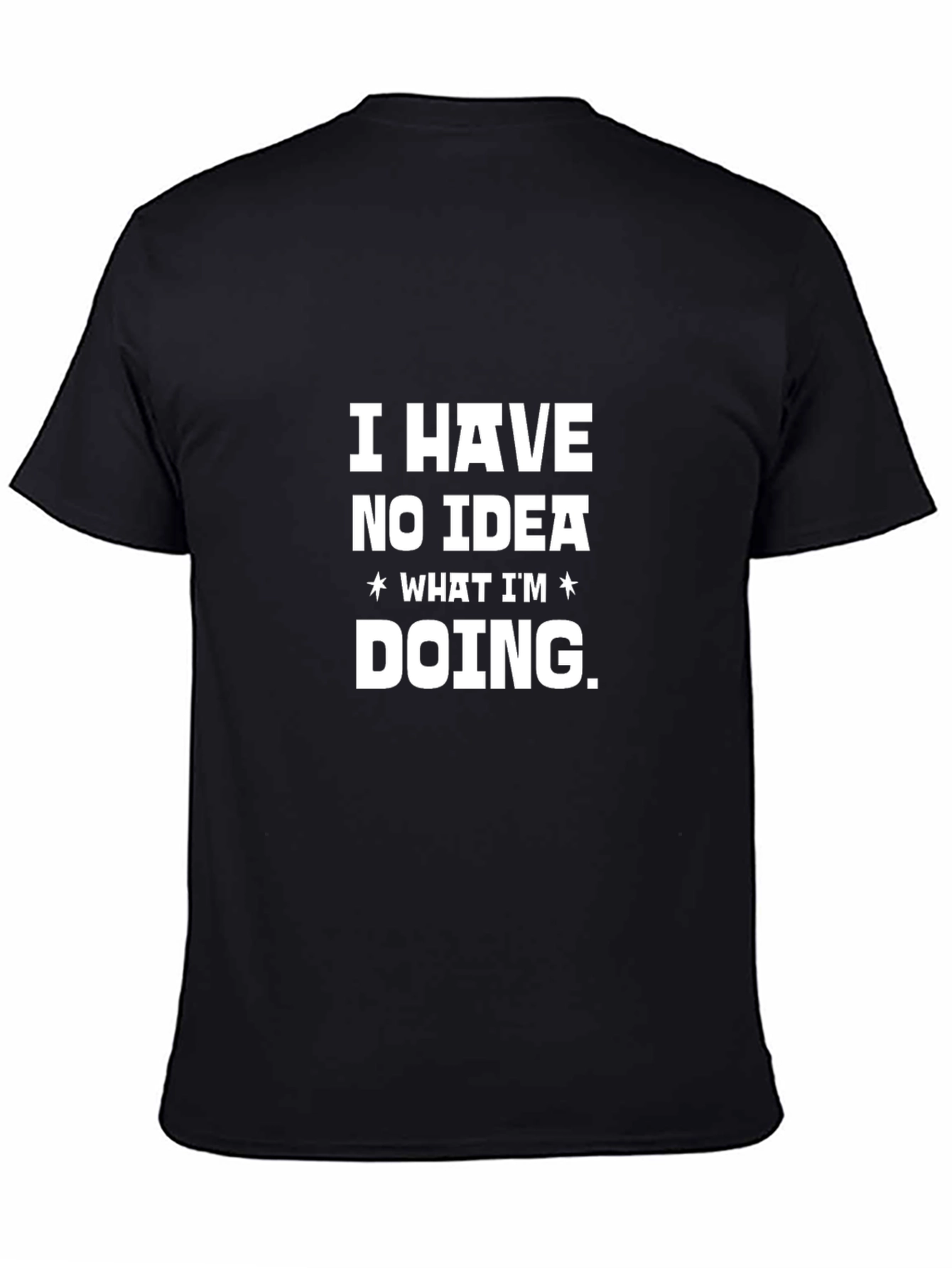 Black Funny "I Have No Idea What I'm Doing" Graphic T-Shirt view 4