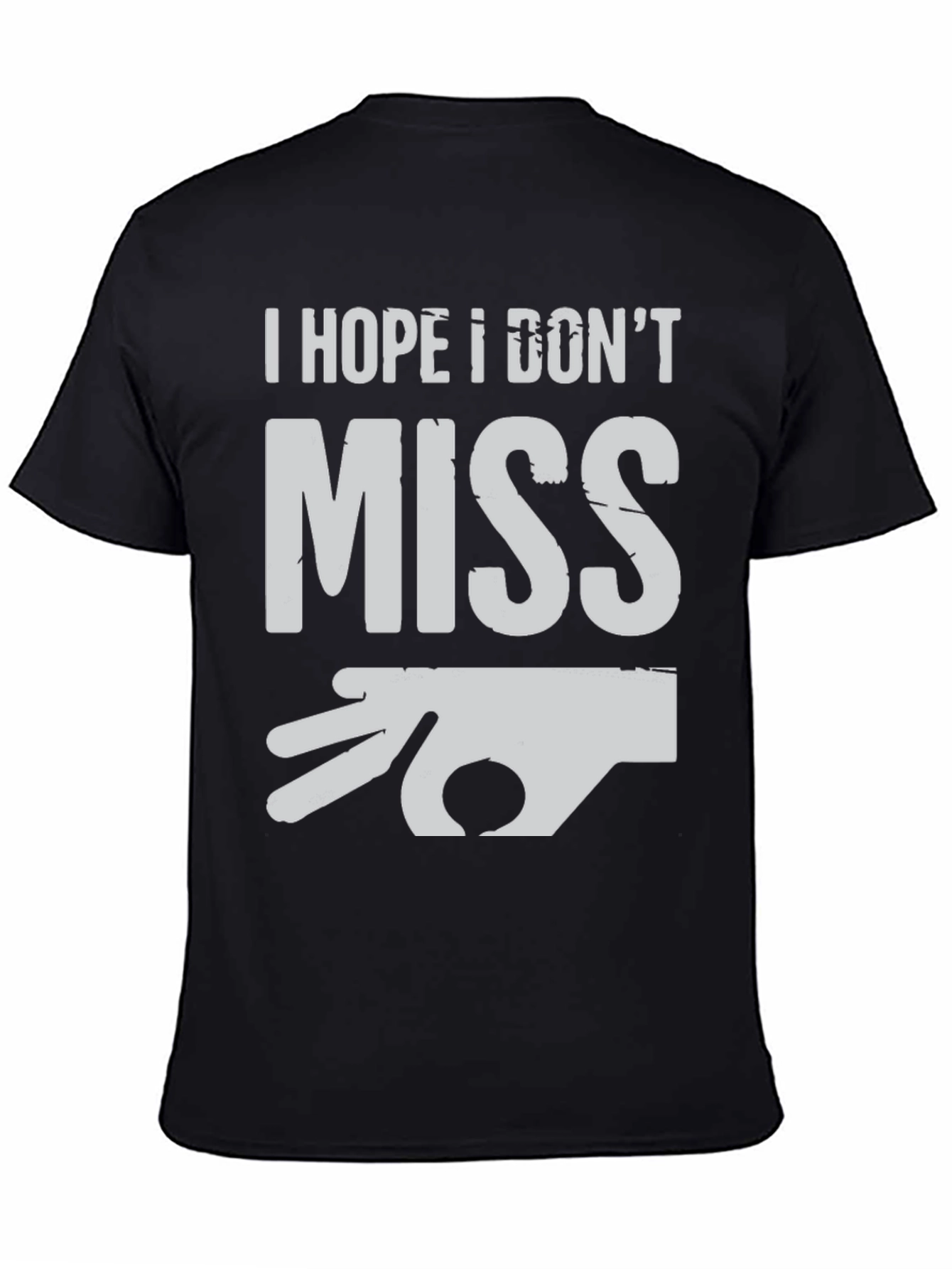 Black I Hope I Don't Miss T-Shirt - Novelty Graphic Tee view 4