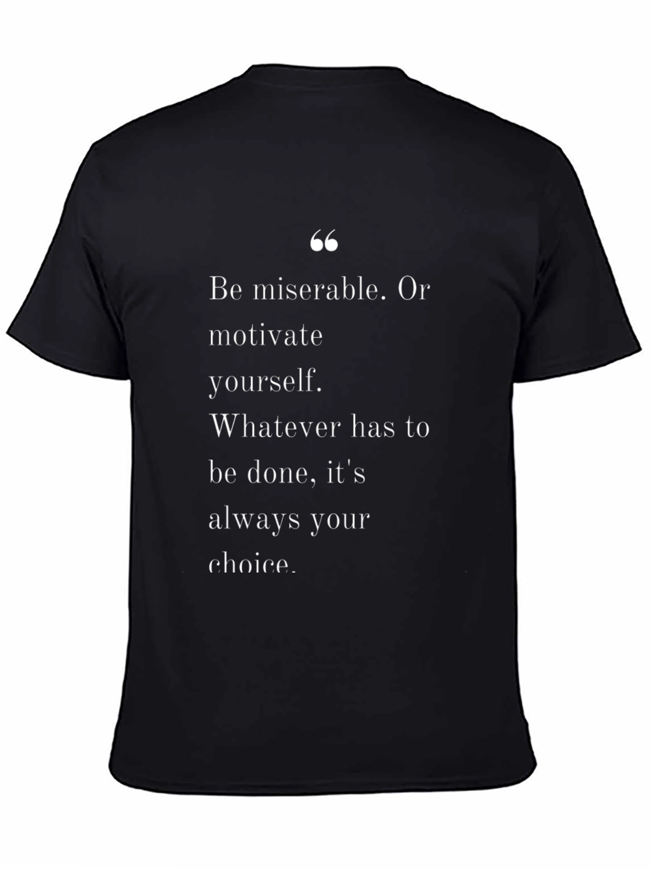 Motivational Quote T-Shirt - Be Miserable Or Motivate Yourself - 4
