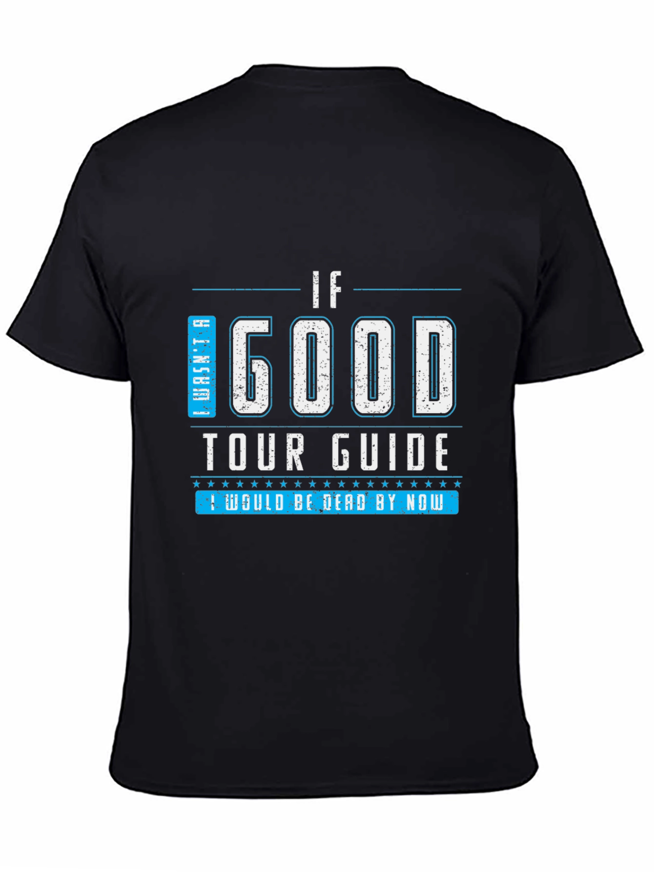 Black Funny Tour Guide T-Shirt - "If I Was a Good Tour Guide" view 4