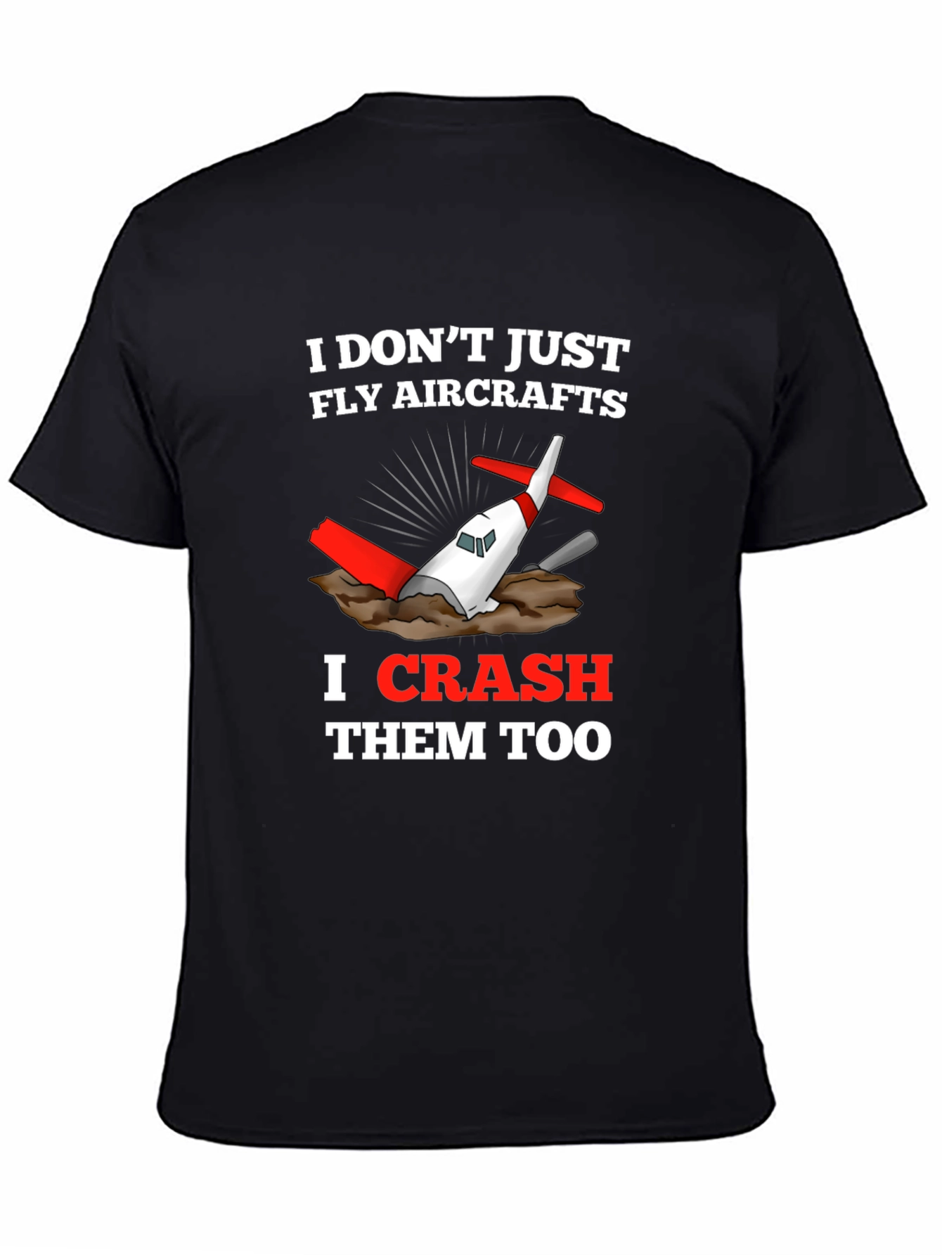 Black I Don't Just Fly Aircrafts - Funny Pilot T-Shirt view 4
