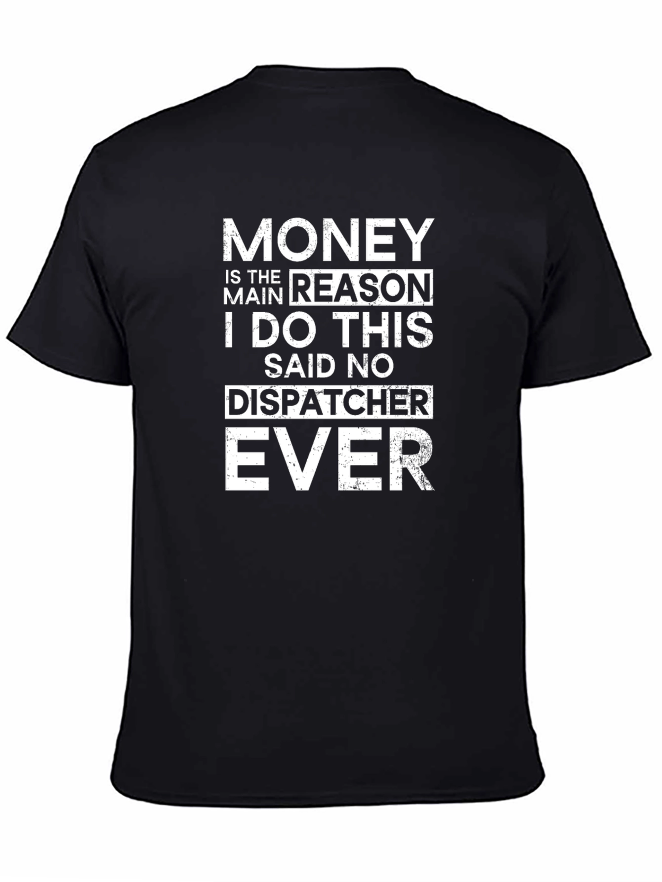 Funny Dispatcher T-Shirt: Money Is The Main Reason - 4