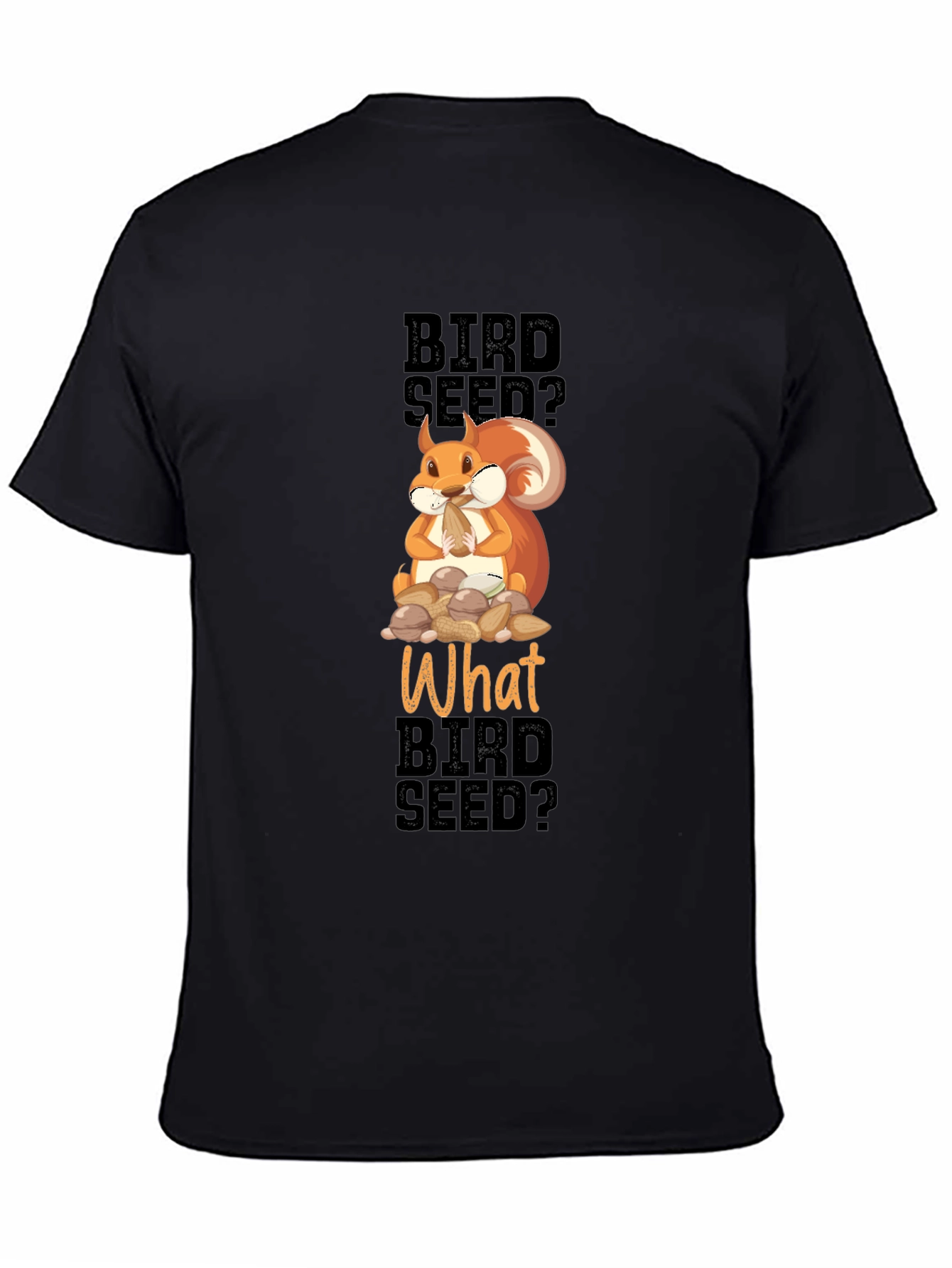 Black Funny Squirrel Bird Seed? T-Shirt view 4