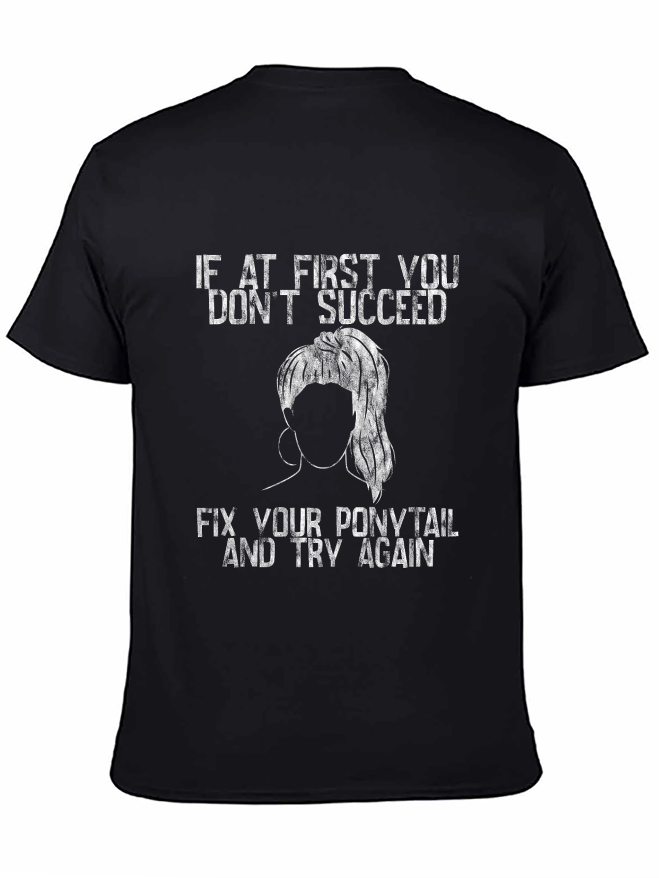 Black Ponytail Fix T-Shirt: First You Don't Succeed, Try Again Tee view 4