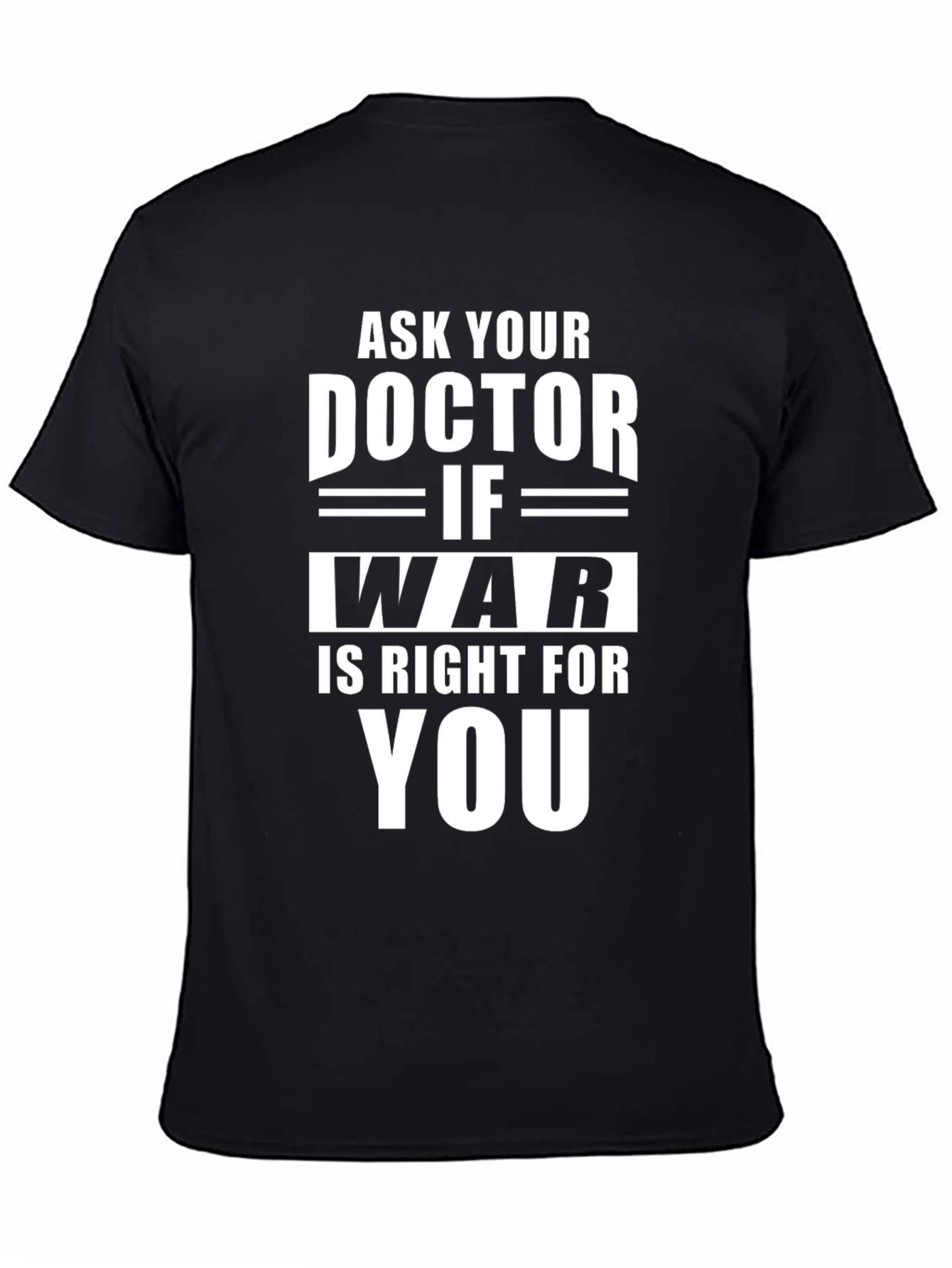 Black Ask Your Doctor If War Is Right For You - T-Shirt view 4