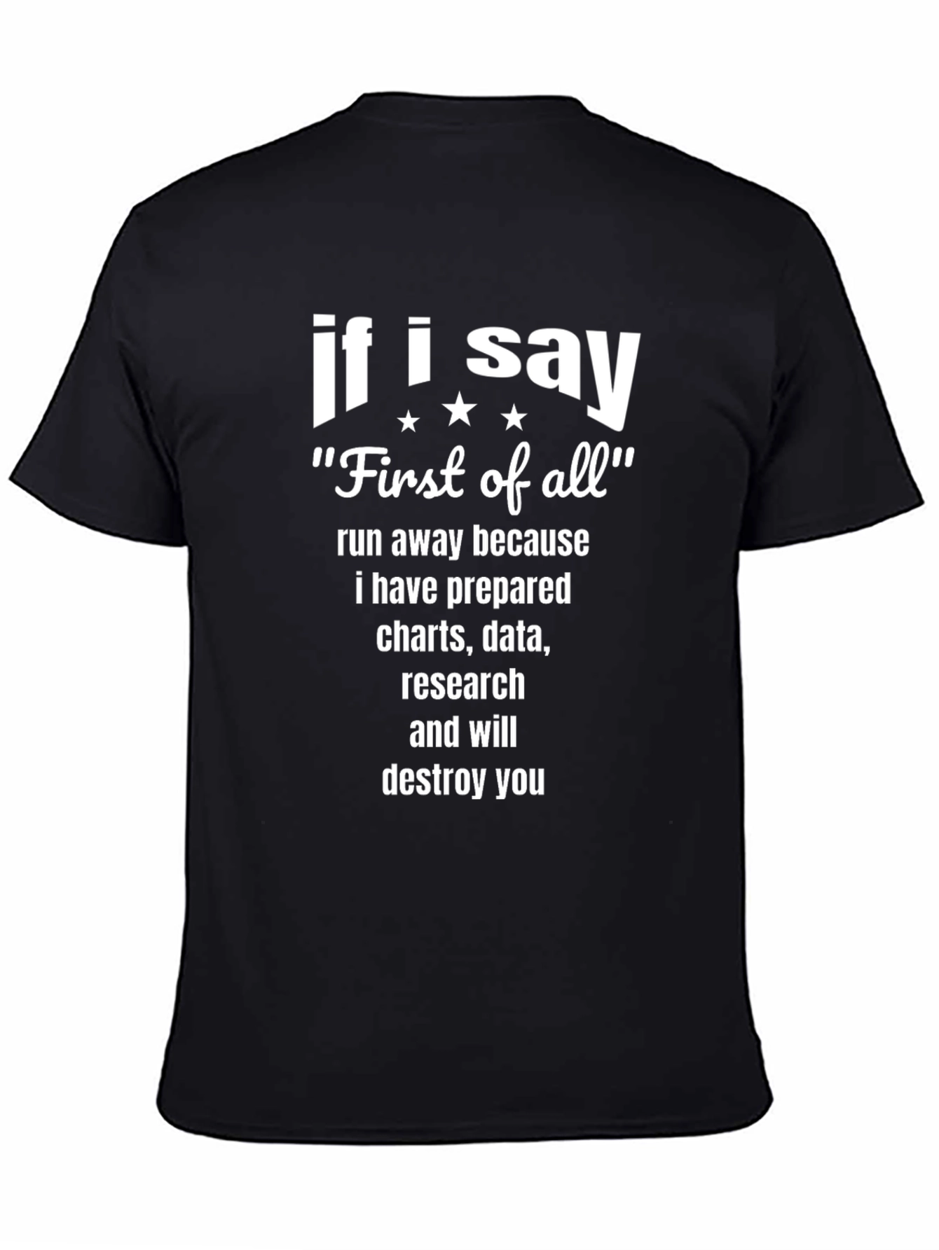 Black If I Say "First of All" Funny T-Shirt view 4