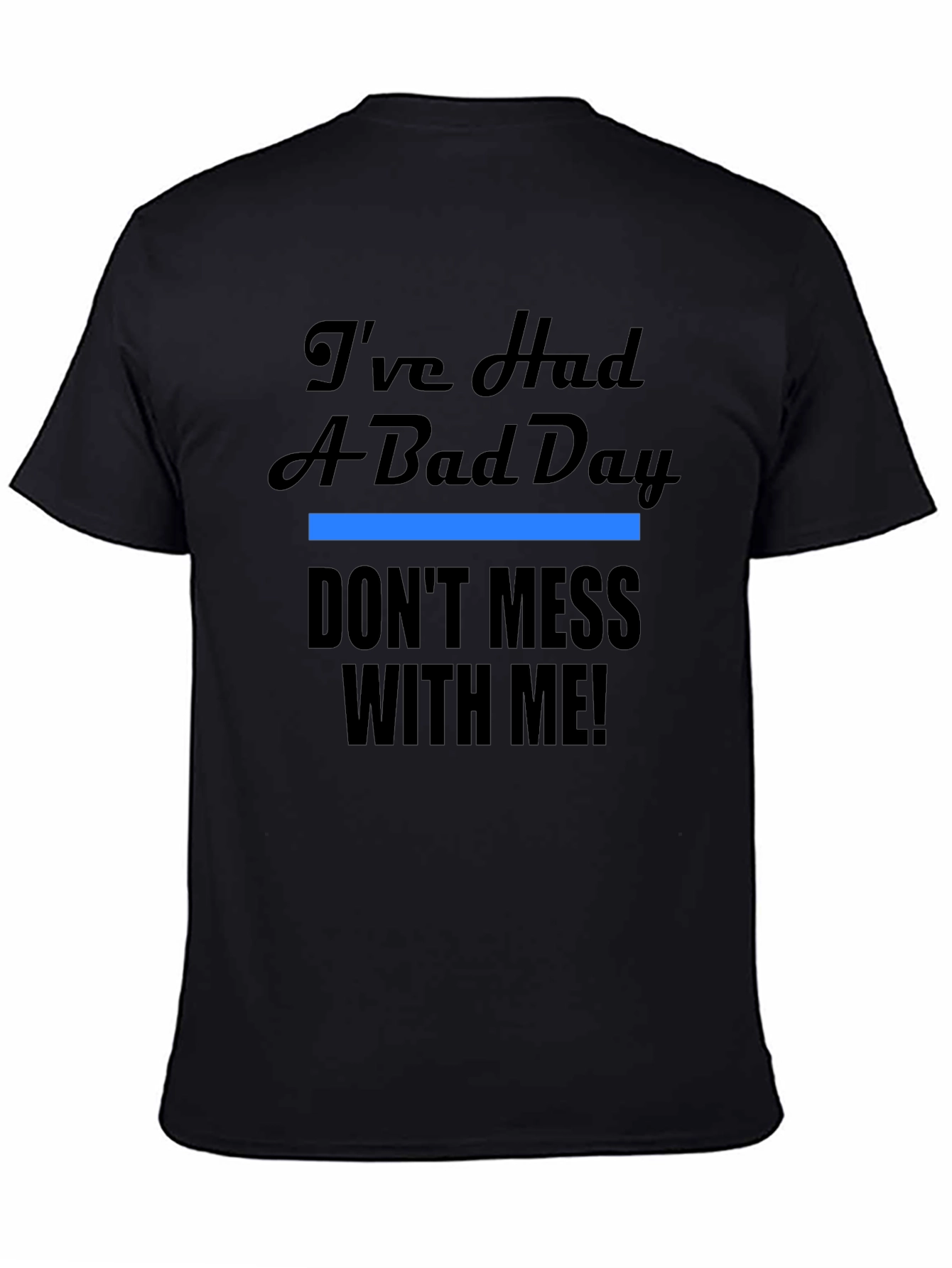 Black I've Had A Bad Day T-Shirt - Funny Novelty Tee view 4