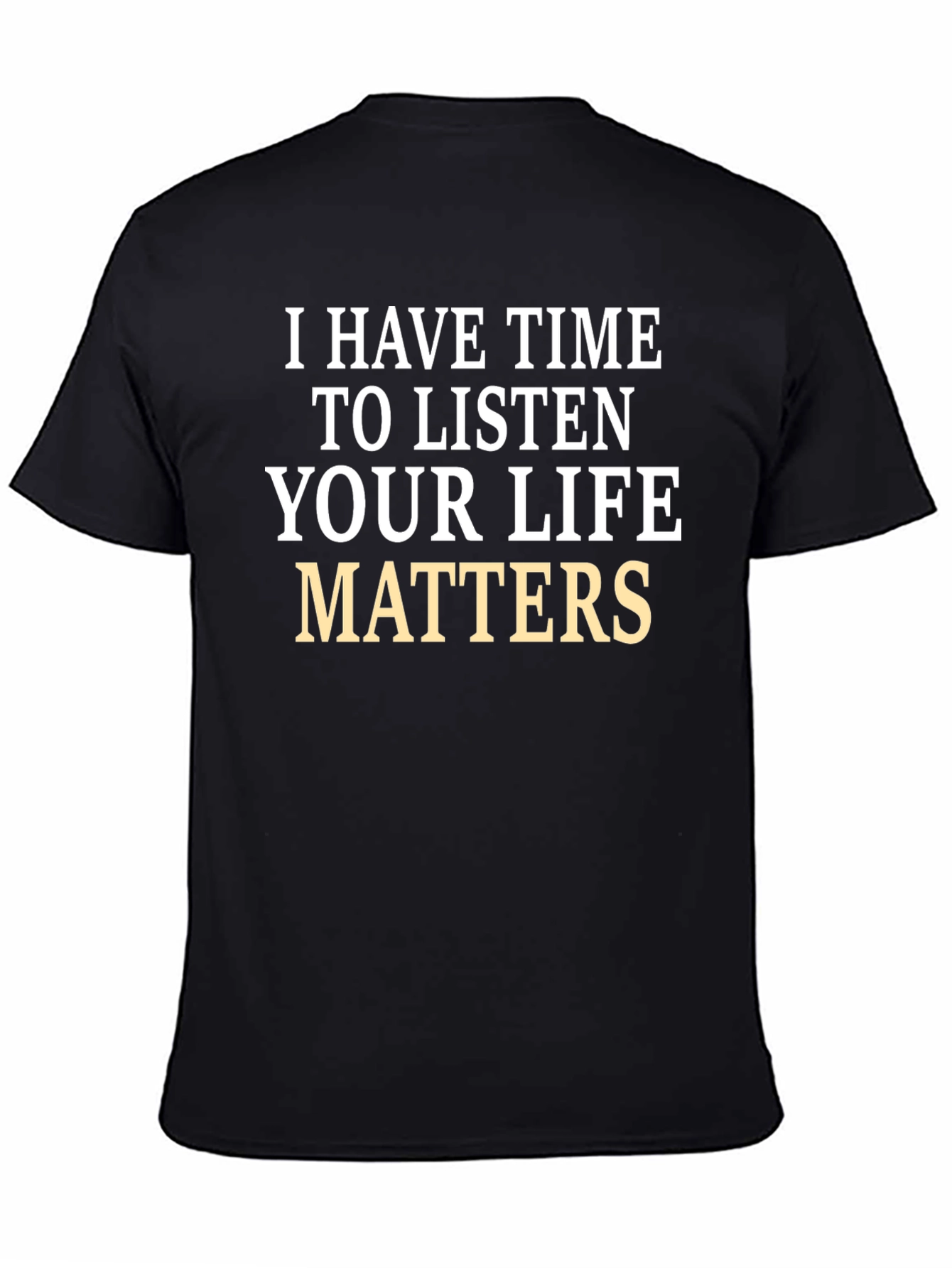 Black I Have Time to Listen T-Shirt - Your Life Matters  view 4