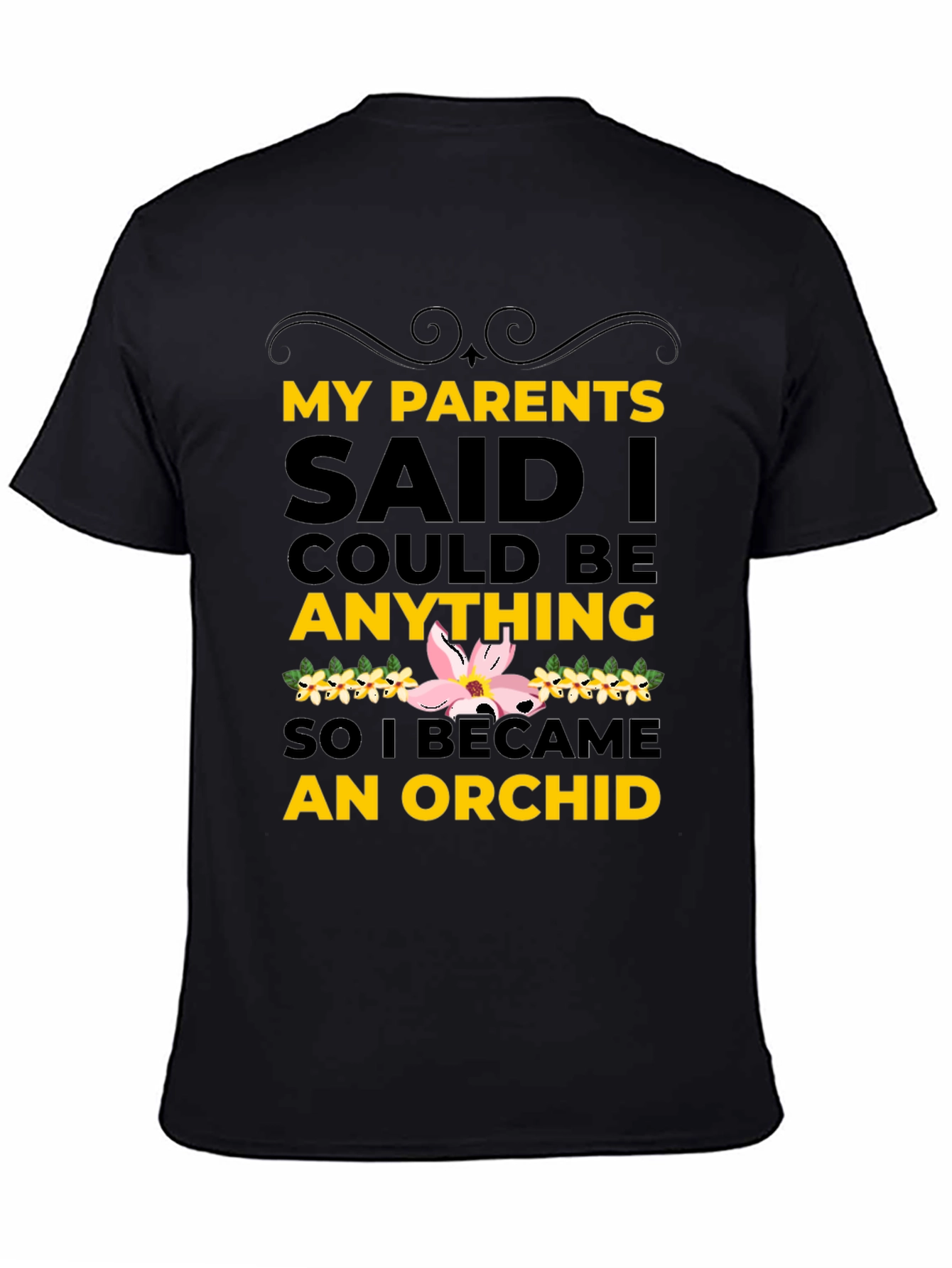 Black My Parents Said I Could Be An Orchid T-Shirt view 4