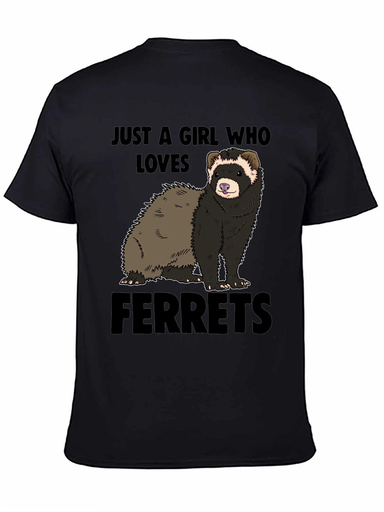 Black Ferret Lover T-Shirt - "Just a Girl Who Loves Ferrets" view 4