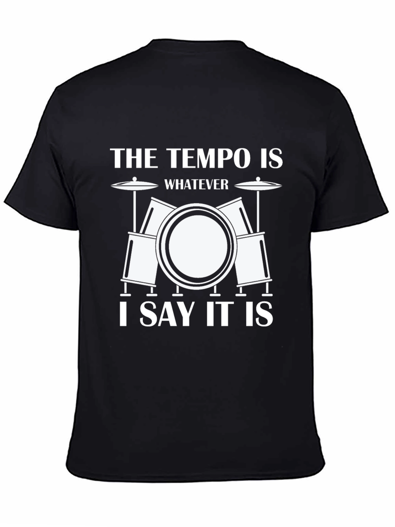 Black Funny Drummer T-Shirt: The Tempo Is Whatever I Say It Is view 4