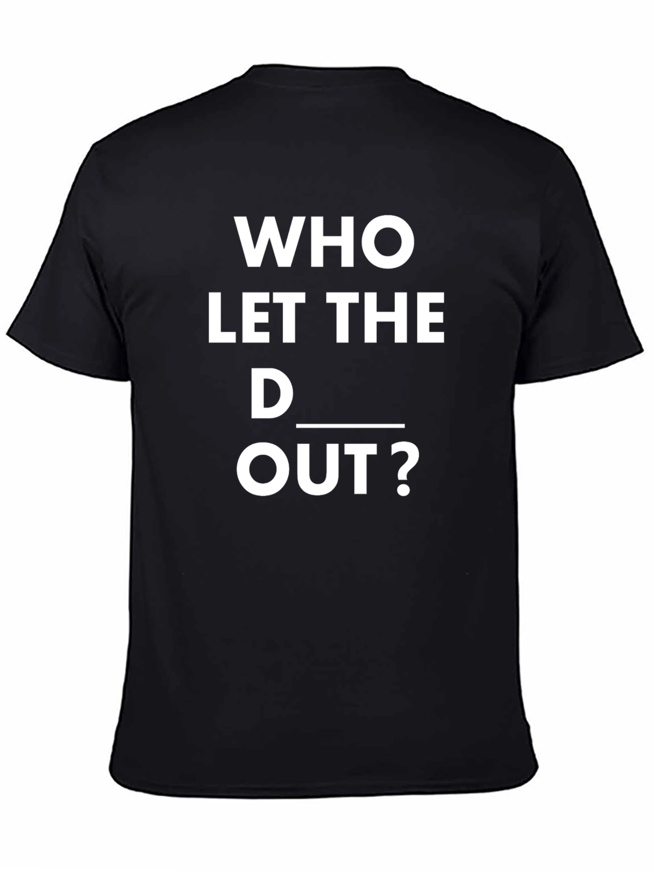 Black Humorous "Who Let The D___ Out" Black T-Shirt view 4