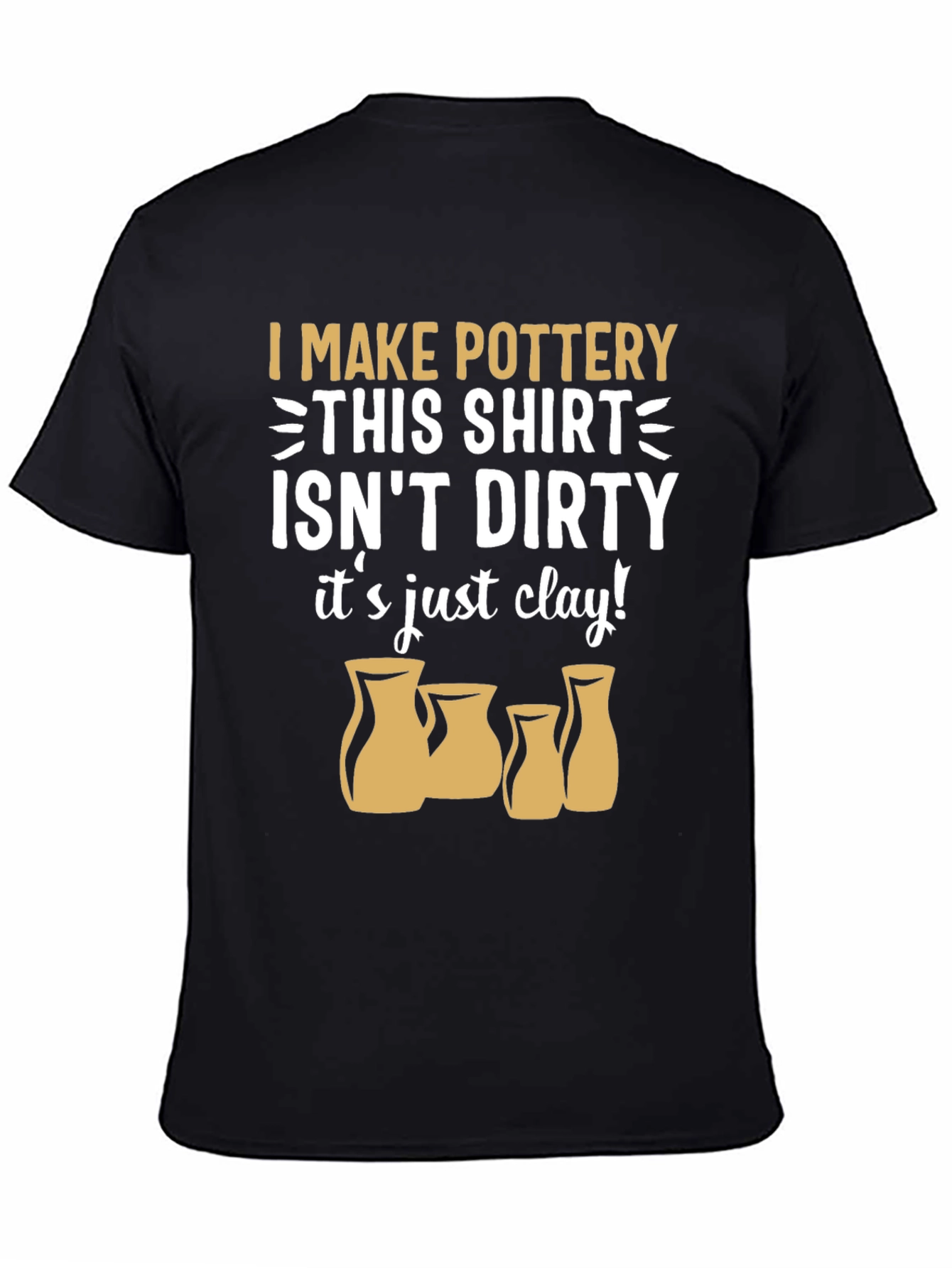 Pottery Lover T-Shirt - "It's Just Clay!" - 4
