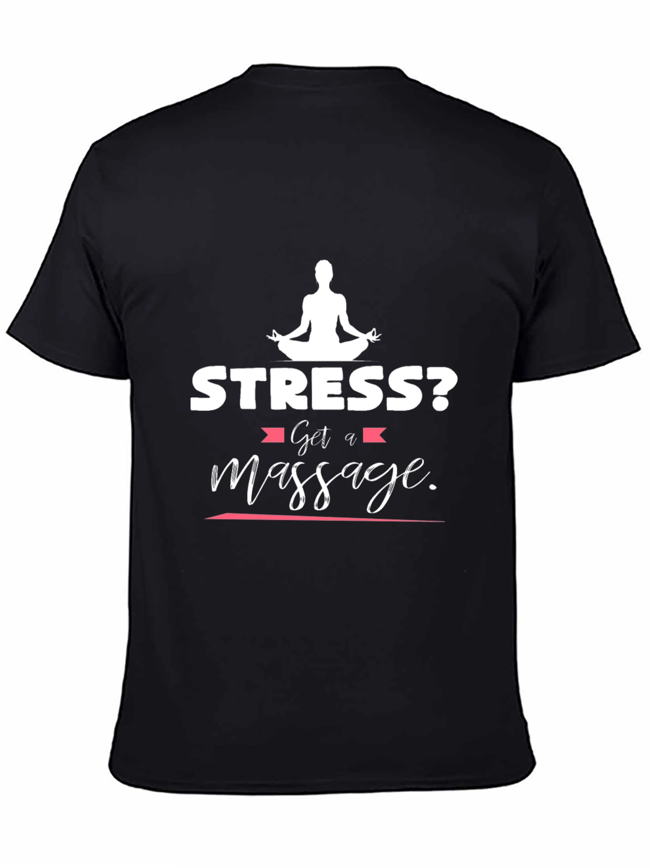Black Stress? Get a Massage T-Shirt - Relax & Unwind view 4
