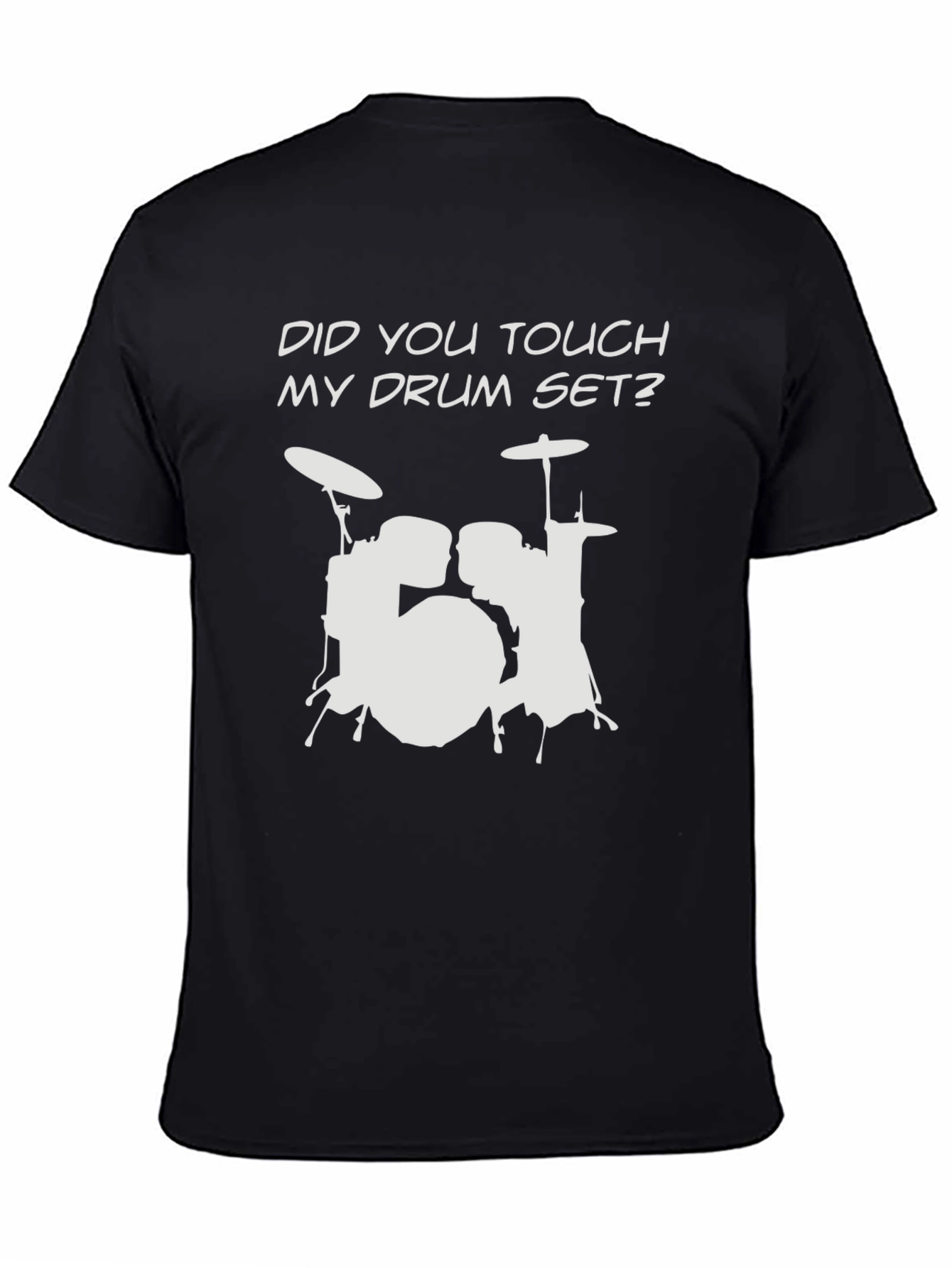 Black Did You Touch My Drum Set? T-Shirt view 4