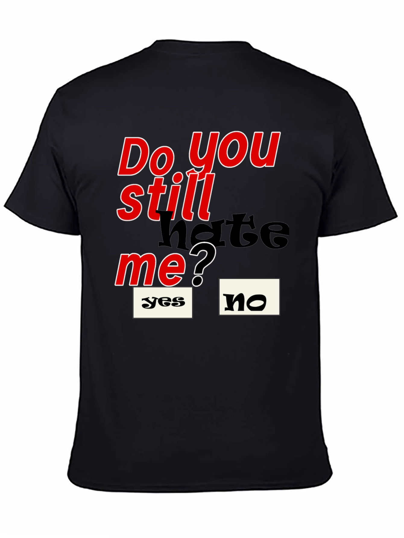 Black Do You Still Hate Me T-Shirt view 4