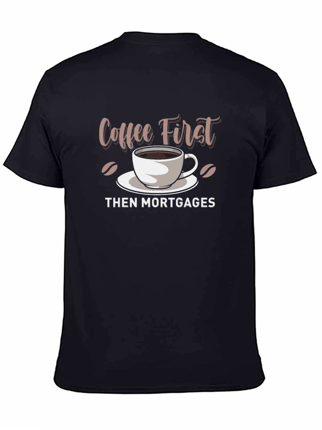 Black Coffee First, Then Mortgages - Funny Graphic T-Shirt view 4