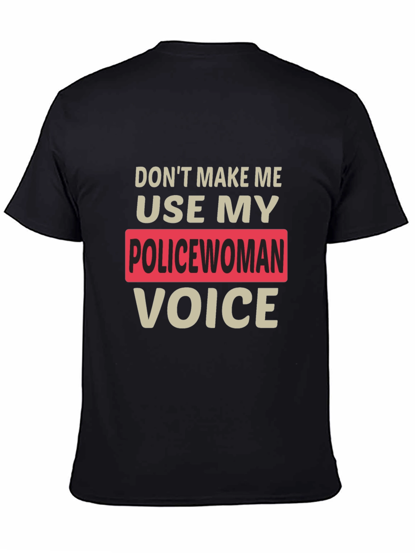 Black Don't Make Me Use My Policewoman Voice T-Shirt view 4