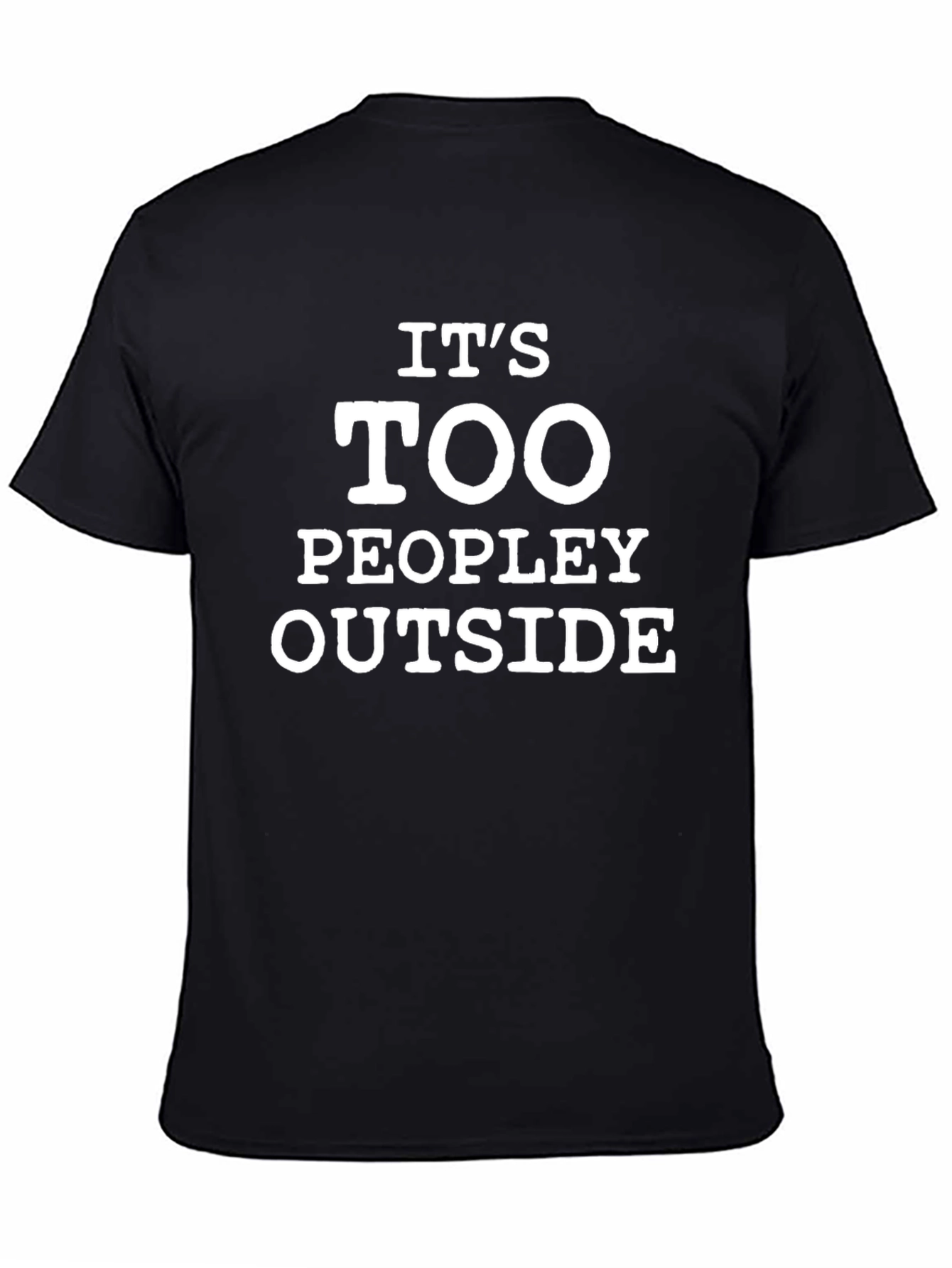 Black It's Too Peopley Outside Black T-Shirt view 4