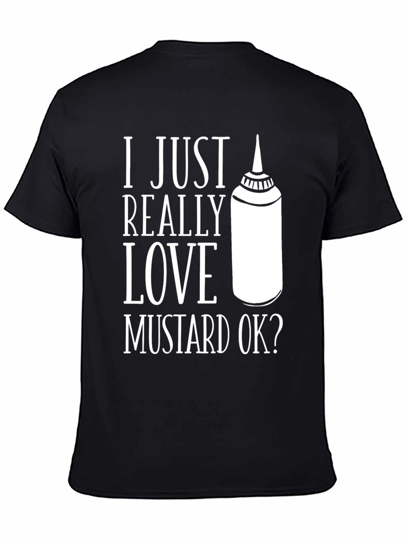 Black Mustard Lover T-Shirt - I Just Really Love Mustard Ok? view 4