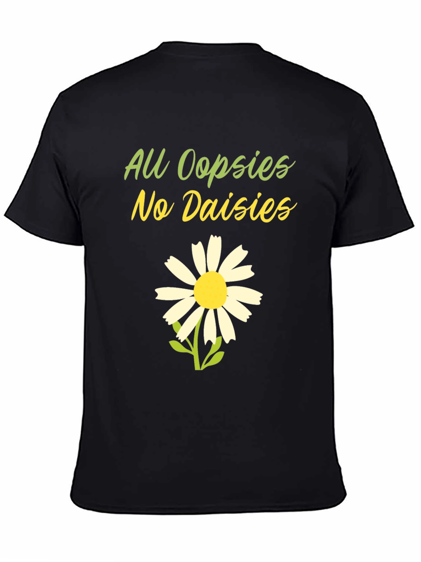 Black All Oopsies No Daisies T-Shirt - Funny Floral Tee view 4