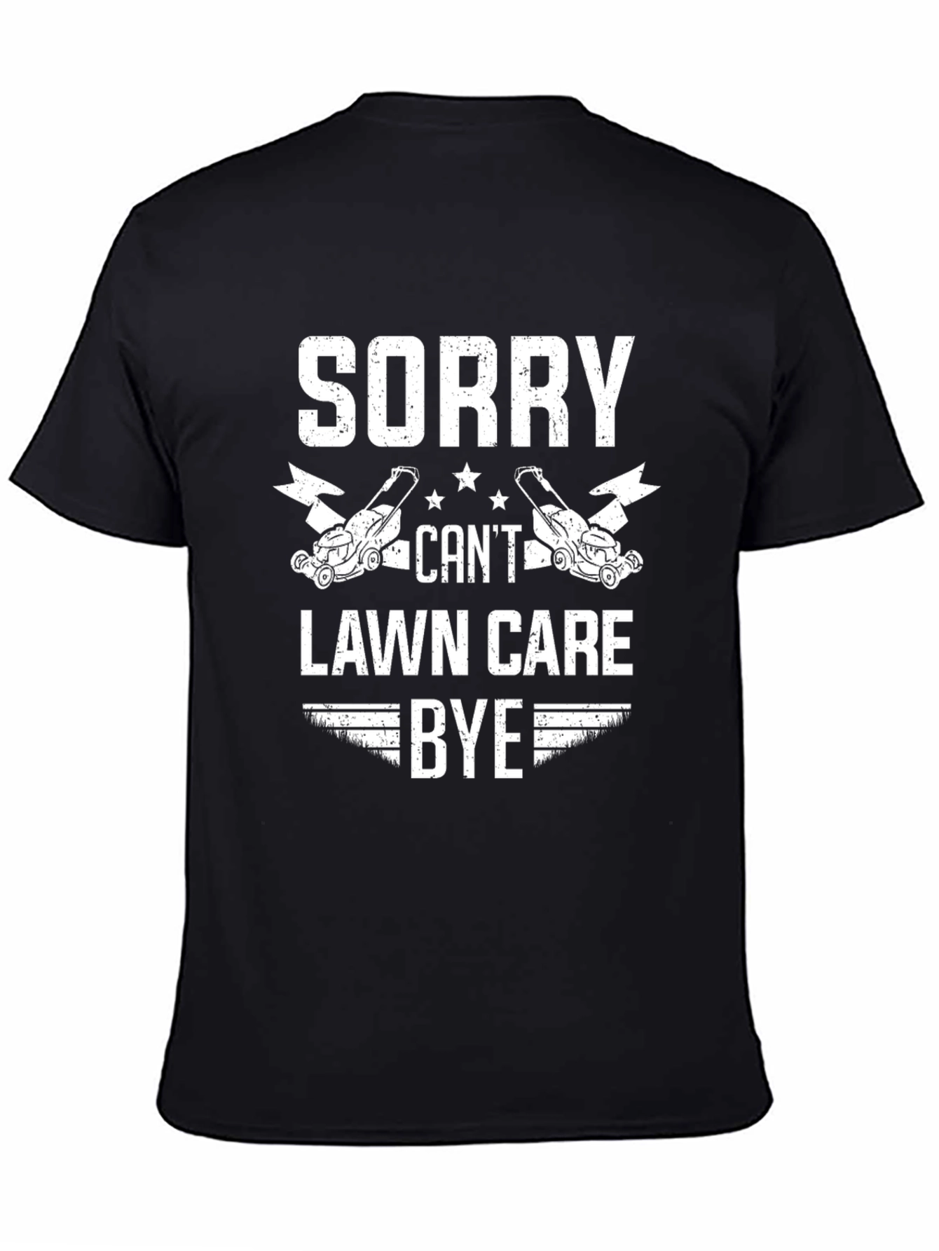 Black Sorry Can't Lawn Care Bye T-Shirt view 4