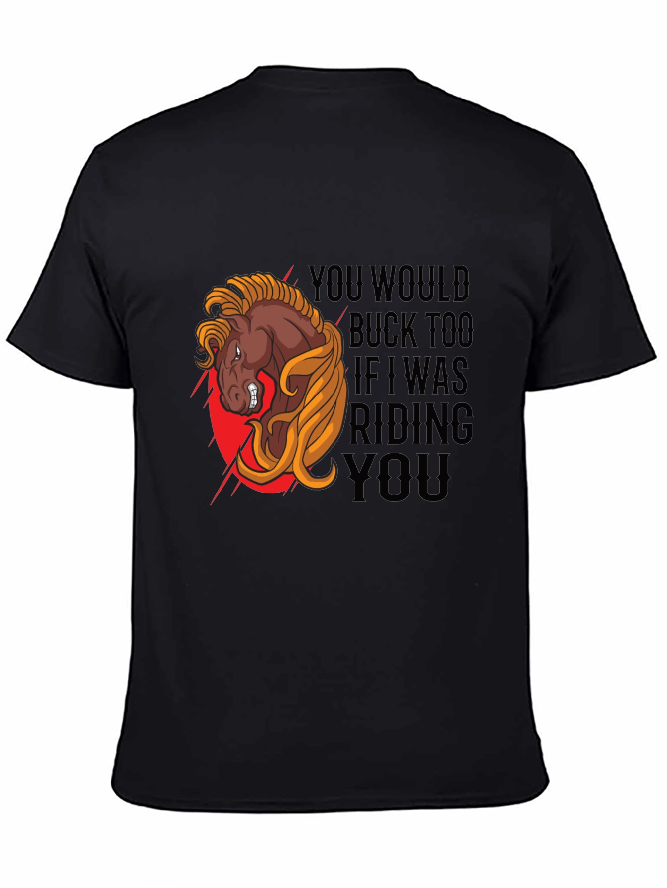 Black Funny Horse Riding T-Shirt - You Would Buck Too view 4