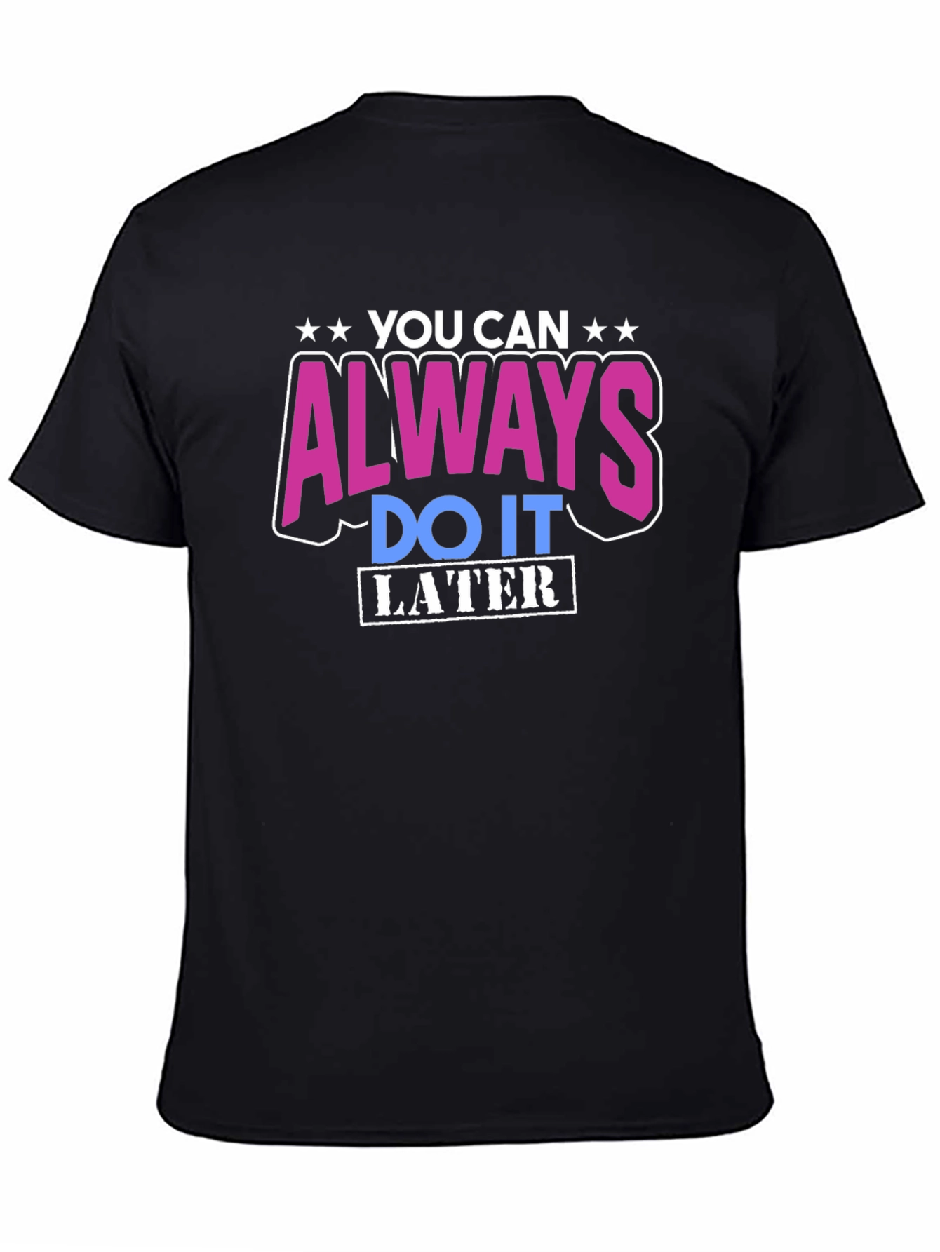 Black You Can Always Do It Later T-Shirt view 4