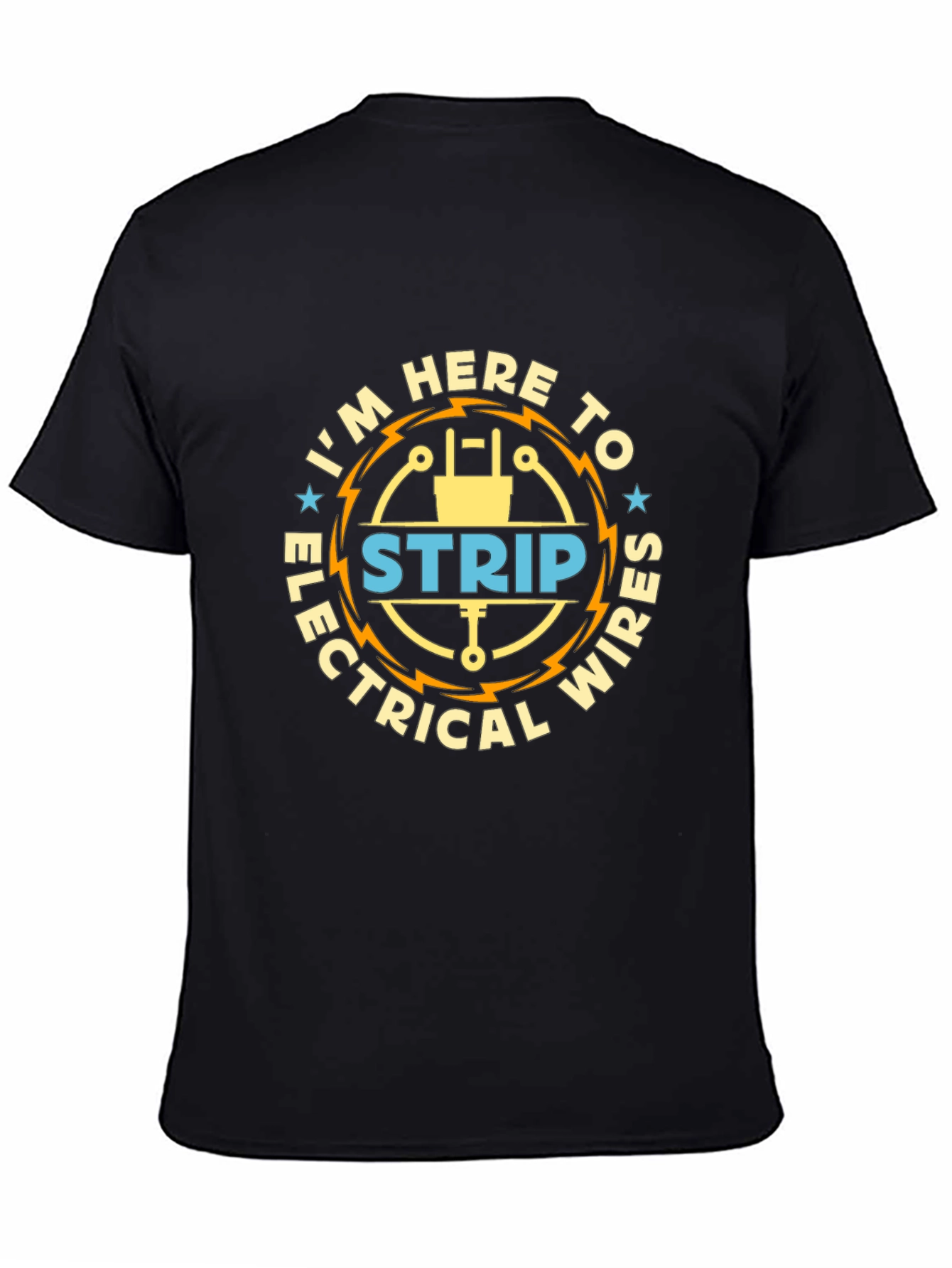 Black I'm Here to Strip Electrical Wires Funny T-Shirt view 4