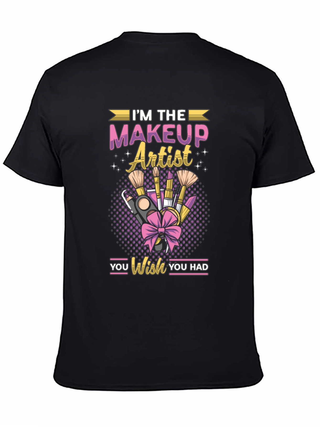 Black I'm the Makeup Artist You Wish You Had T-shirt view 4