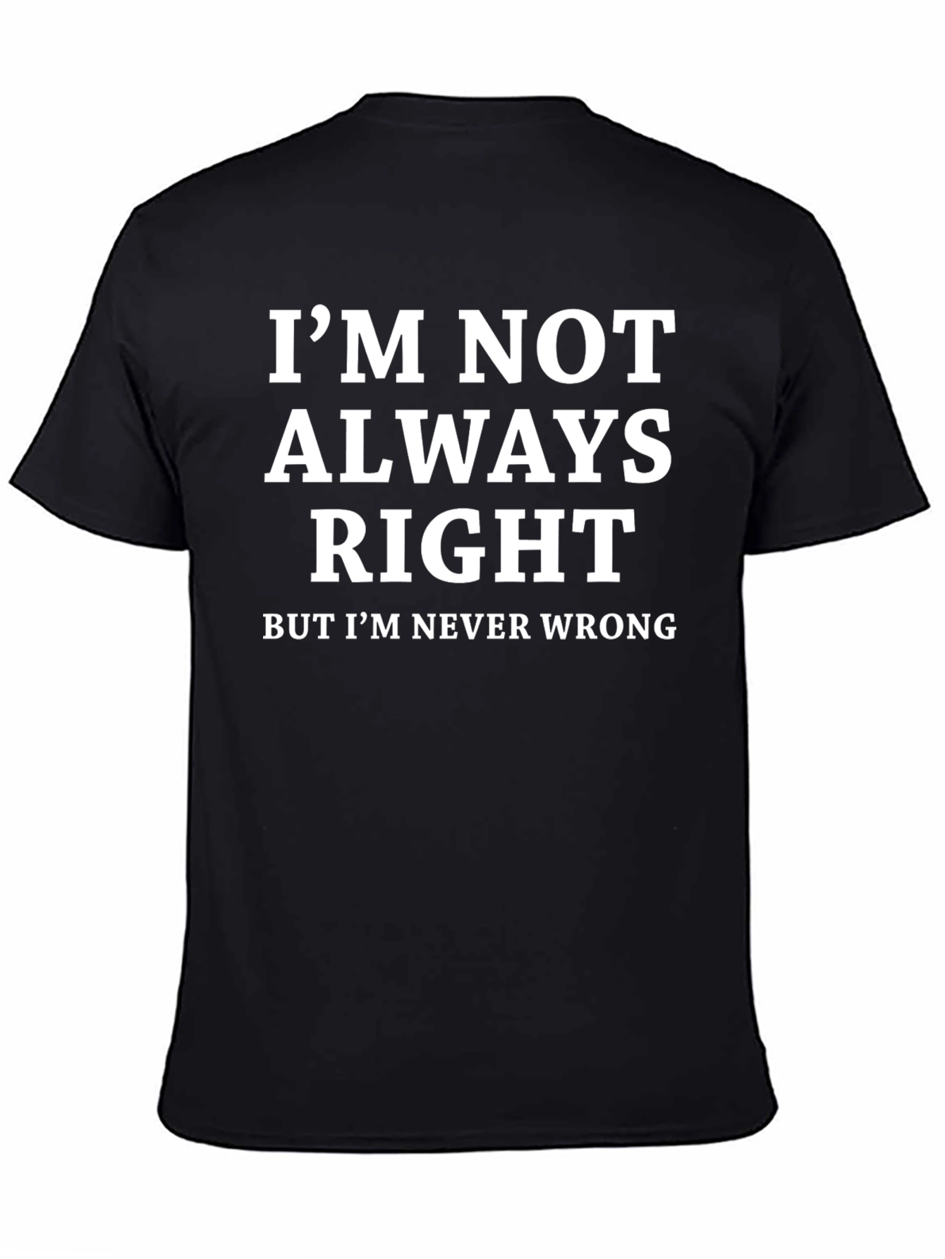 Black Funny Sarcastic T-Shirt - I'm Never Wrong view 4