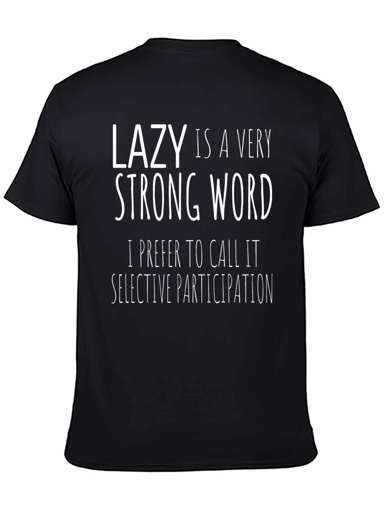 Black Lazy is a Very Strong Word - Funny Graphic T-Shirt view 4