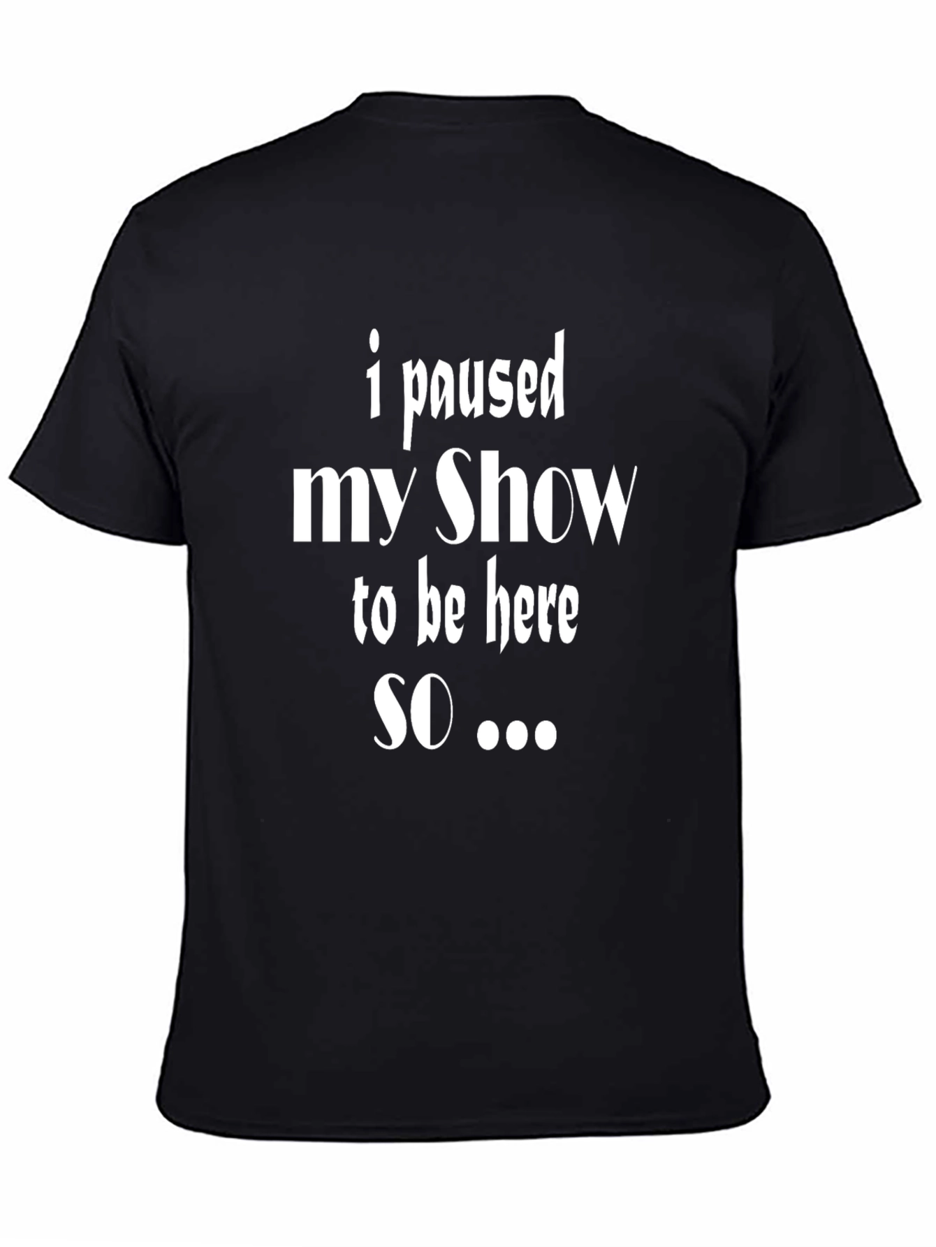 Black Funny "I Paused My Show" Graphic Tee view 4