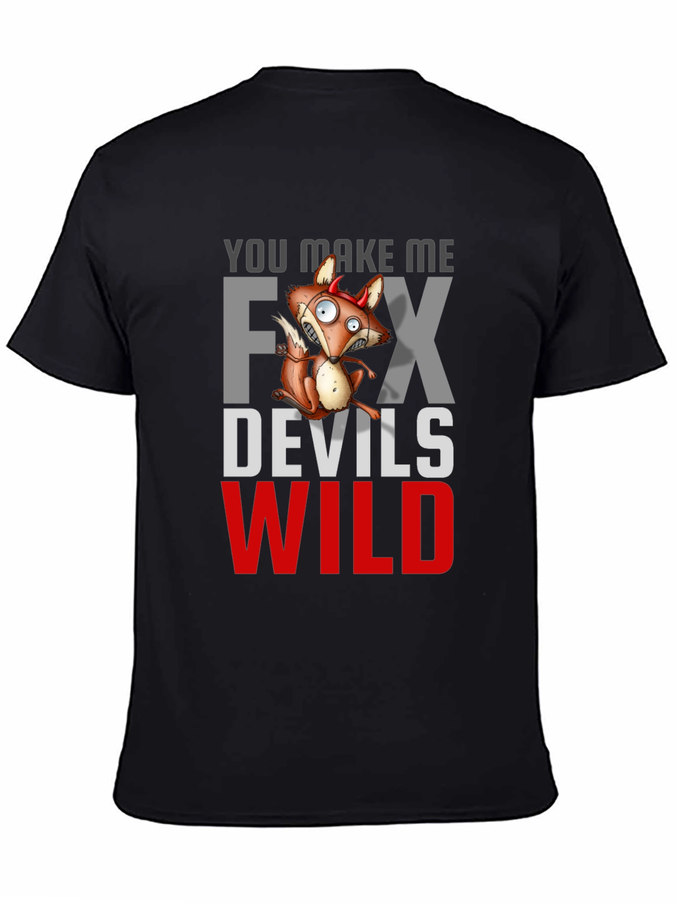 Black You Make Me Fox Devils Wild T-Shirt view 4