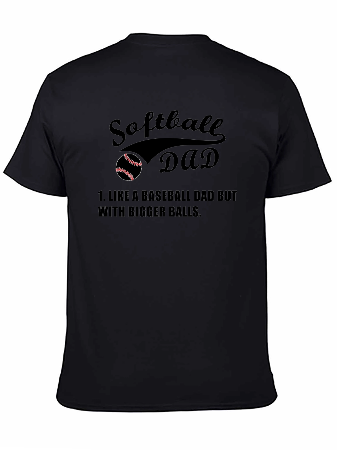 Black Softball Dad T-Shirt - Bigger Balls view 4