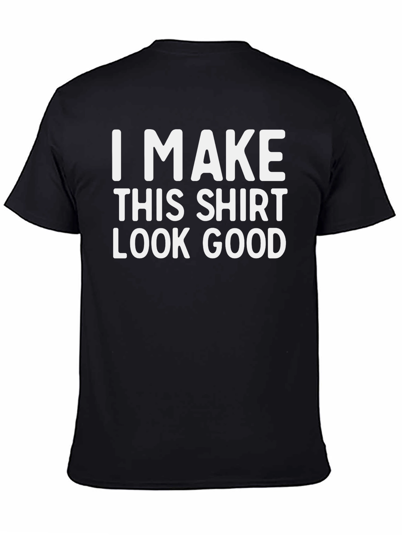 Black Humorous 'I Make This Shirt Look Good' Graphic Tee view 4
