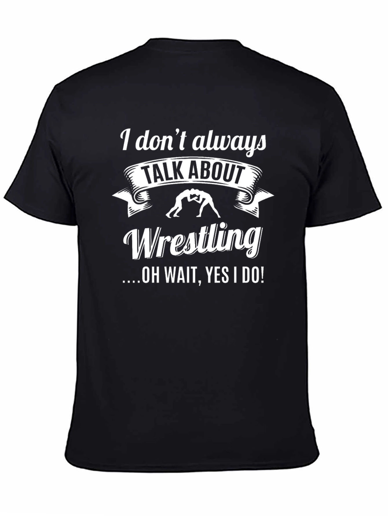 Black Wrestling T-Shirt - I Don't Always Talk About Wrestling Funny Tee view 4