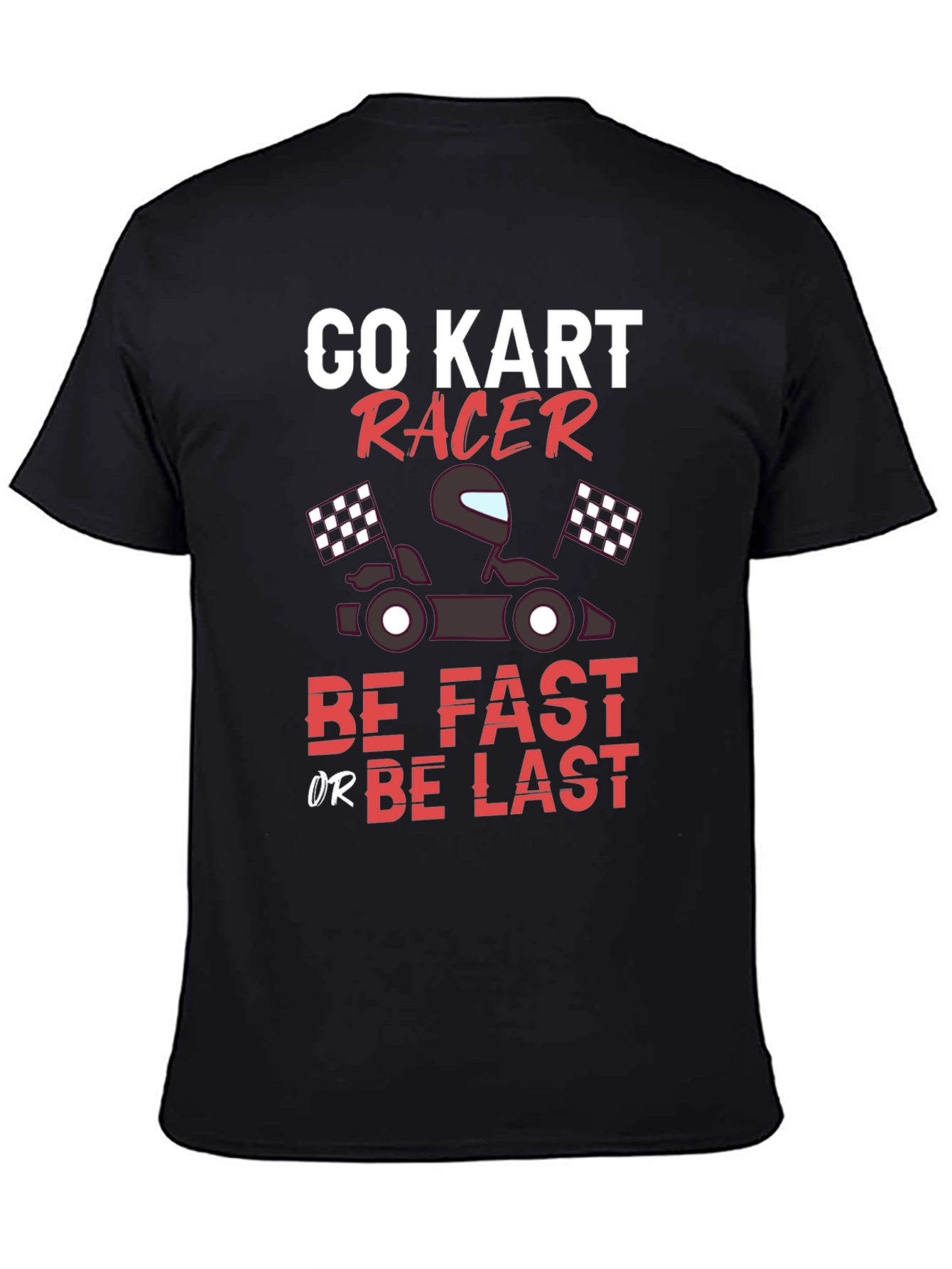 Black Go Kart Racer T-Shirt - Be Fast or Be Last Tee view 4