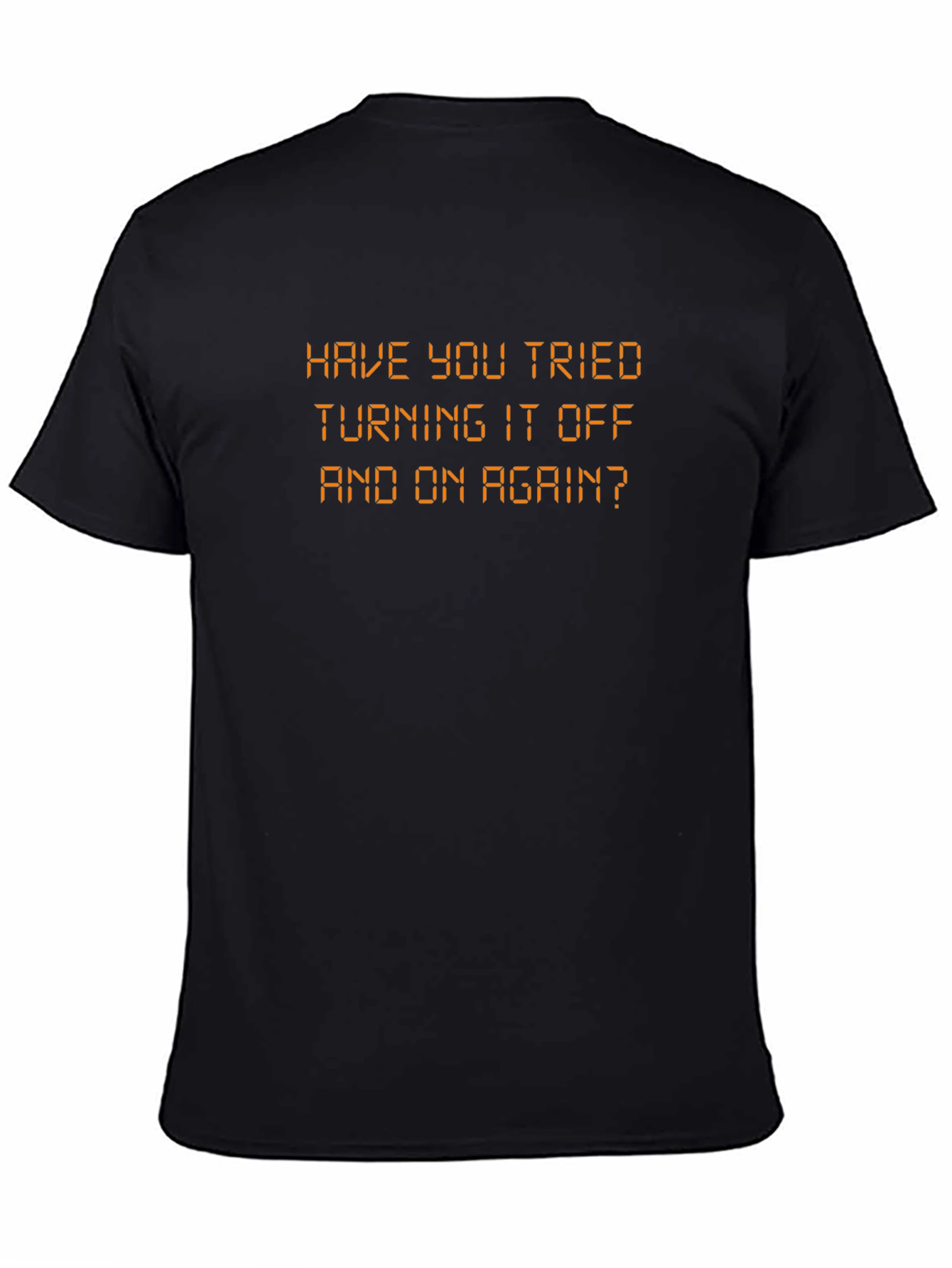 Black Have You Tried Turning It Off and On Again T-Shirt view 4