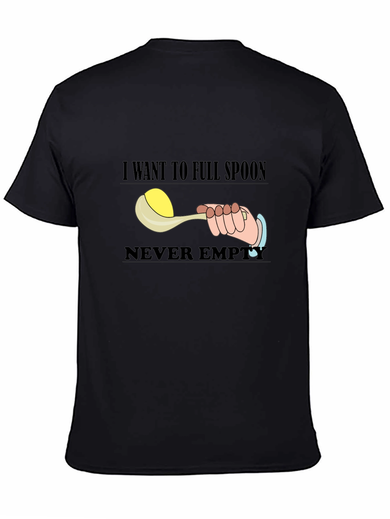 Black I Want To Full Spoon Never Empty Black T-Shirt view 4