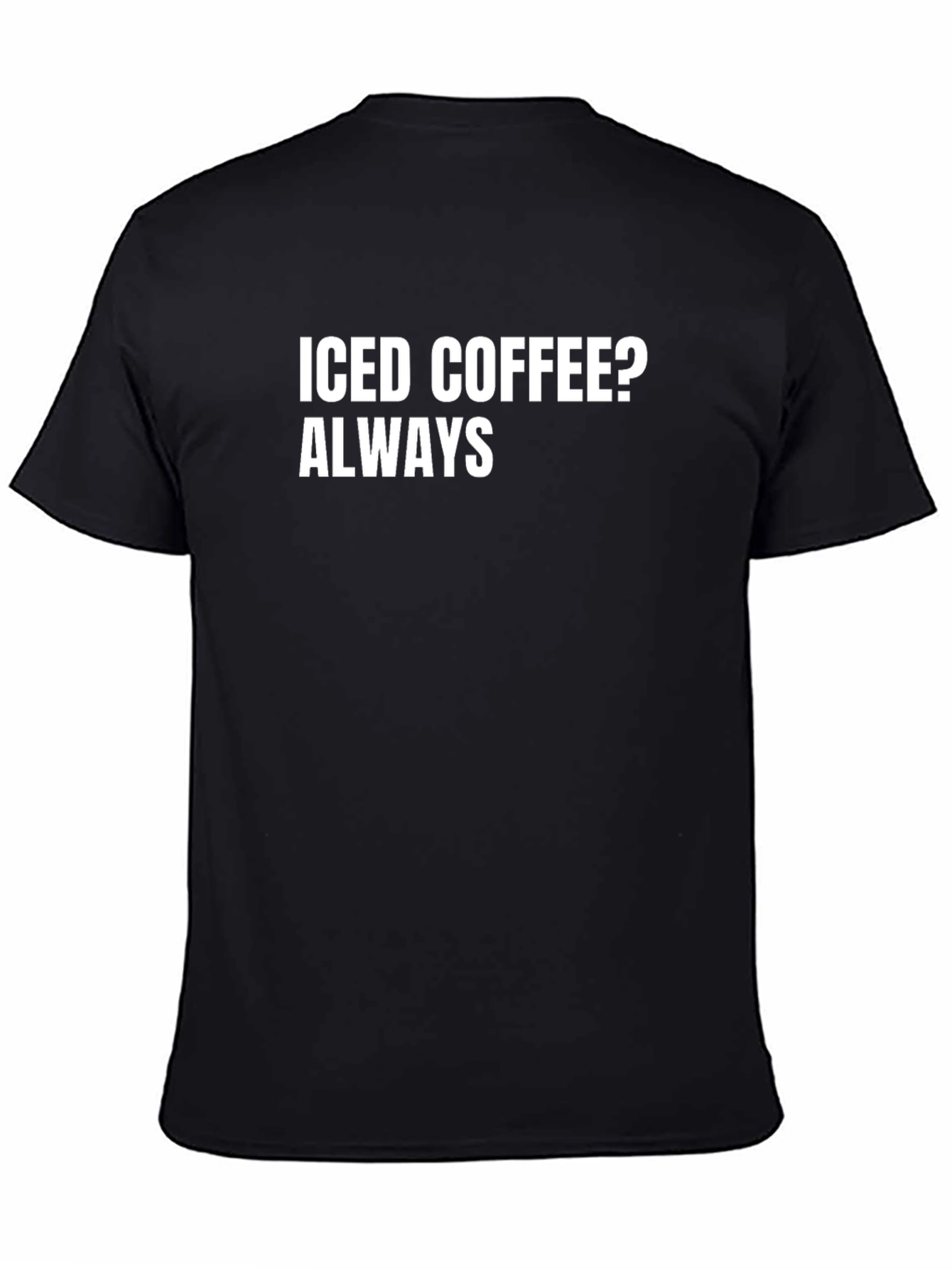Black Iced Coffee Always T-Shirt - Soft Cotton Tee view 4