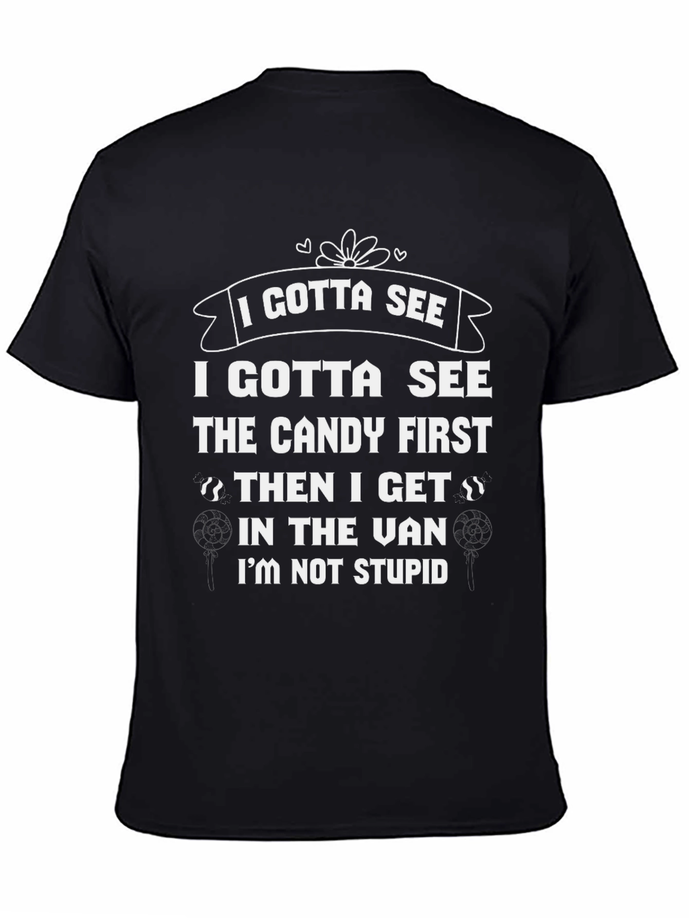 Black I Gotta See the Candy T-Shirt Funny Slogan Tee view 4