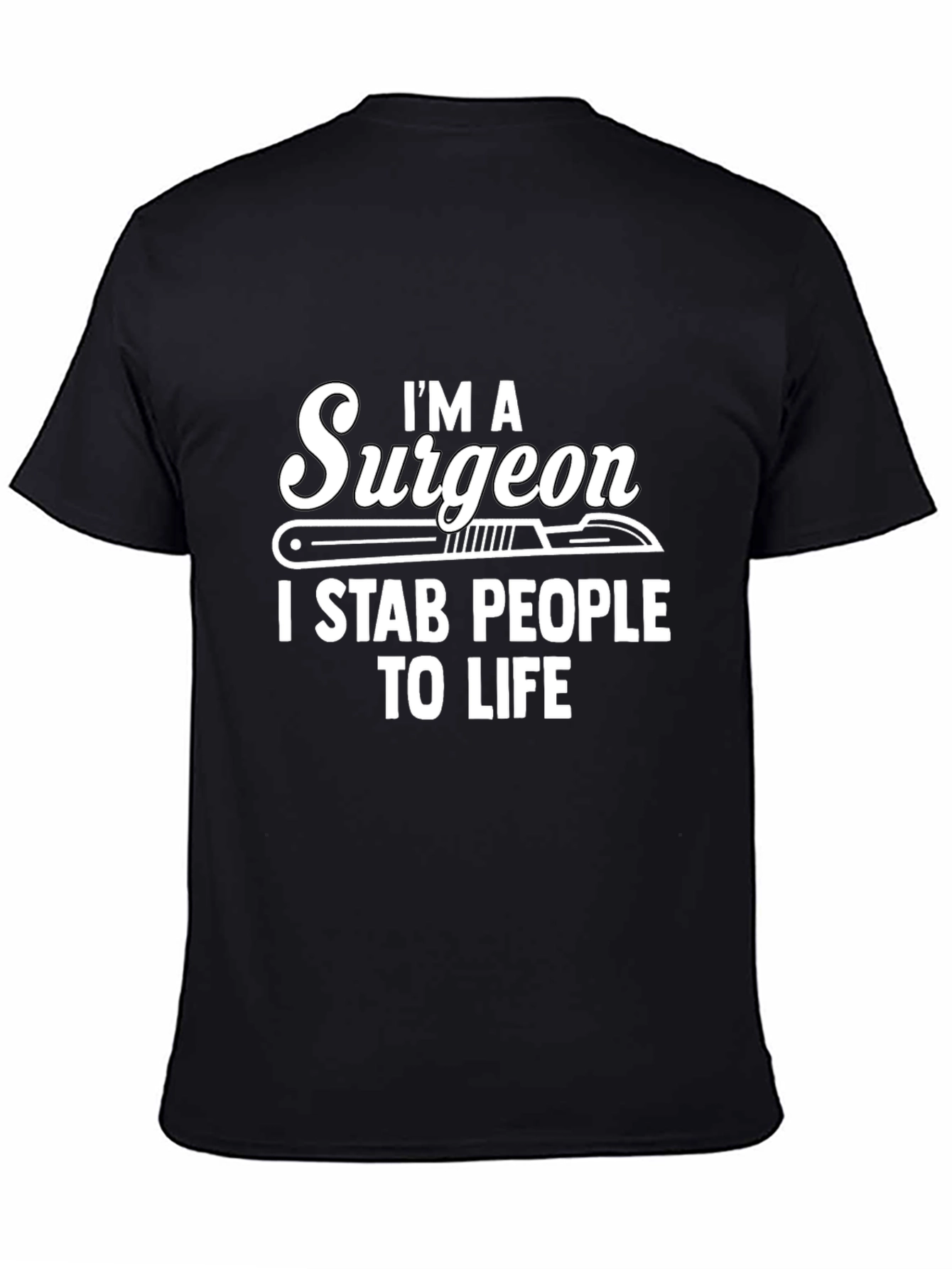 Black I'm a Surgeon I Stab People to Life Black T-Shirt view 4