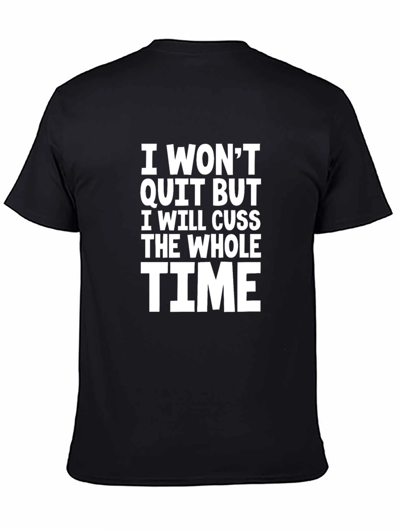 Black Funny Cussing T-Shirt - I Won't Quit But I Will Cuss The Whole Time view 4