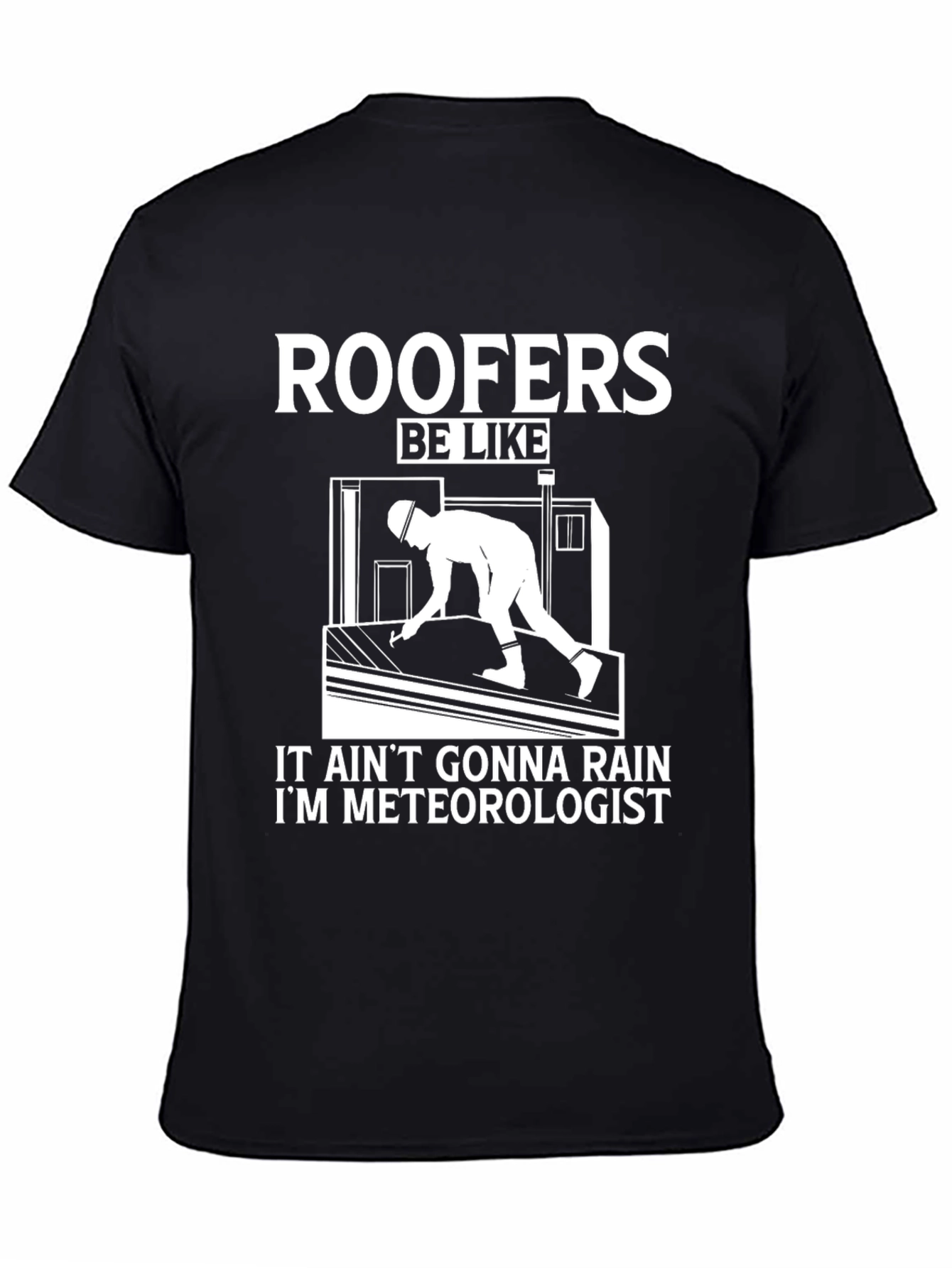 Black Funny Roofer T-Shirt - It Ain't Gonna Rain Humor Tee view 4