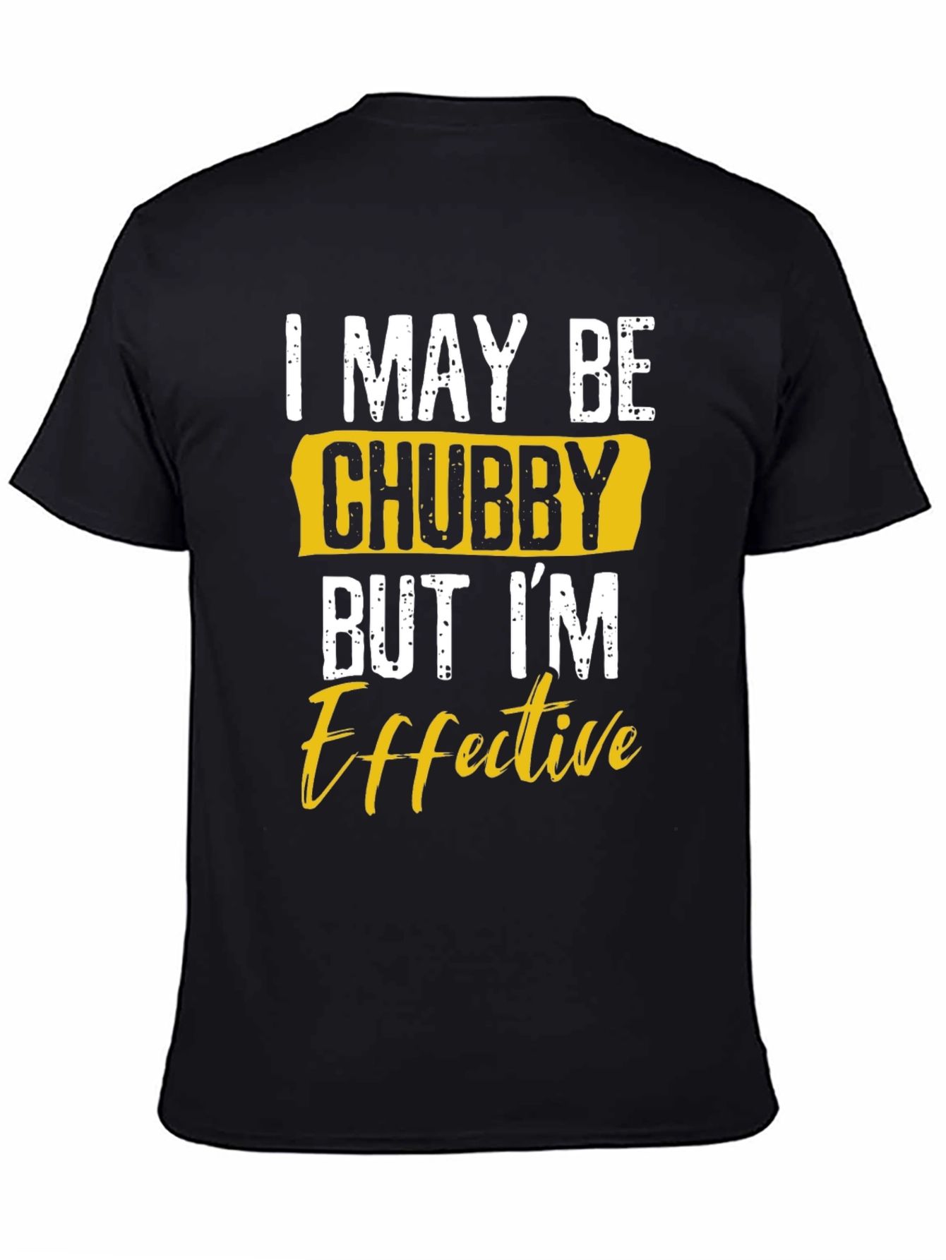 Black I May Be Chubby But I'm Effective T-Shirt view 4